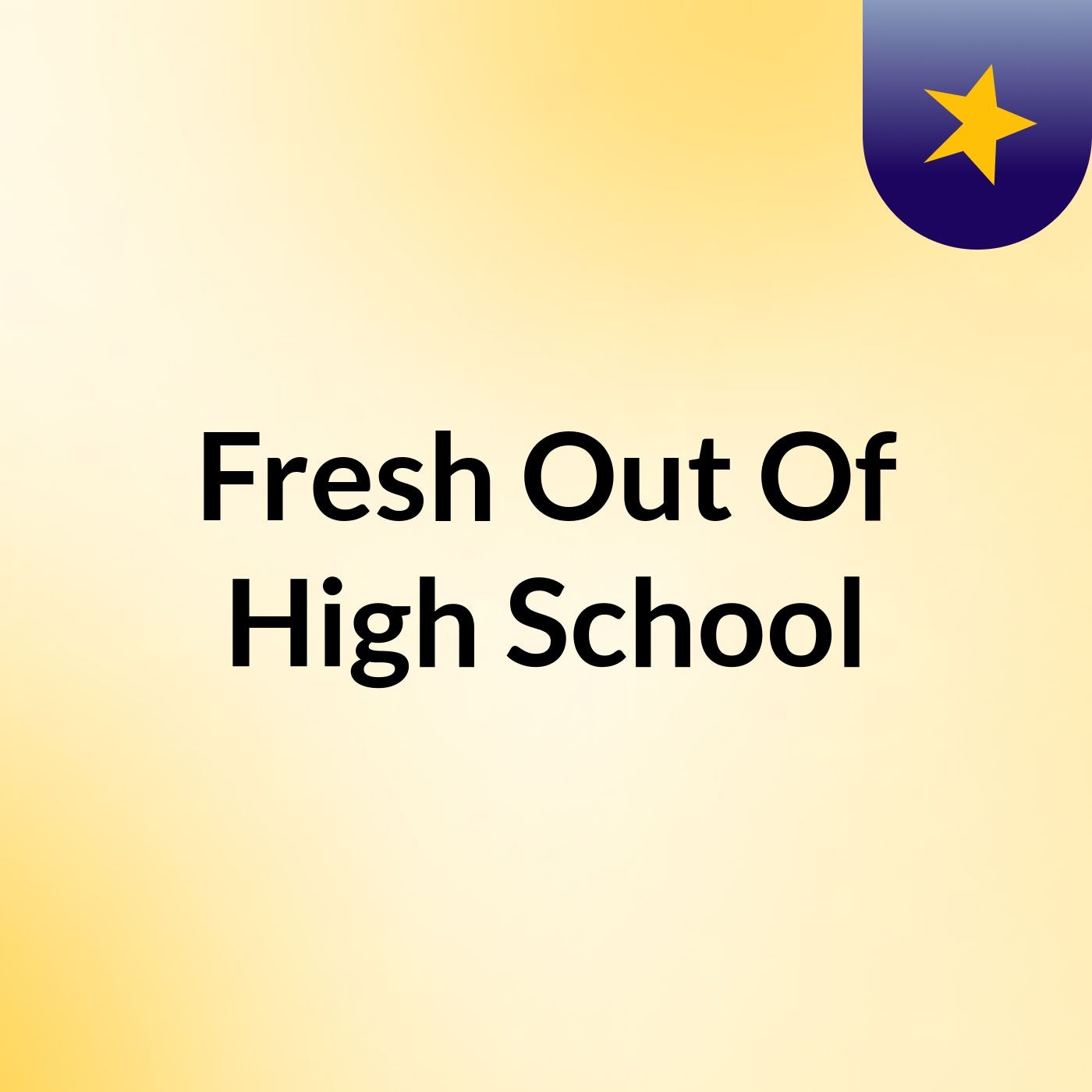 Fresh Out Of High School