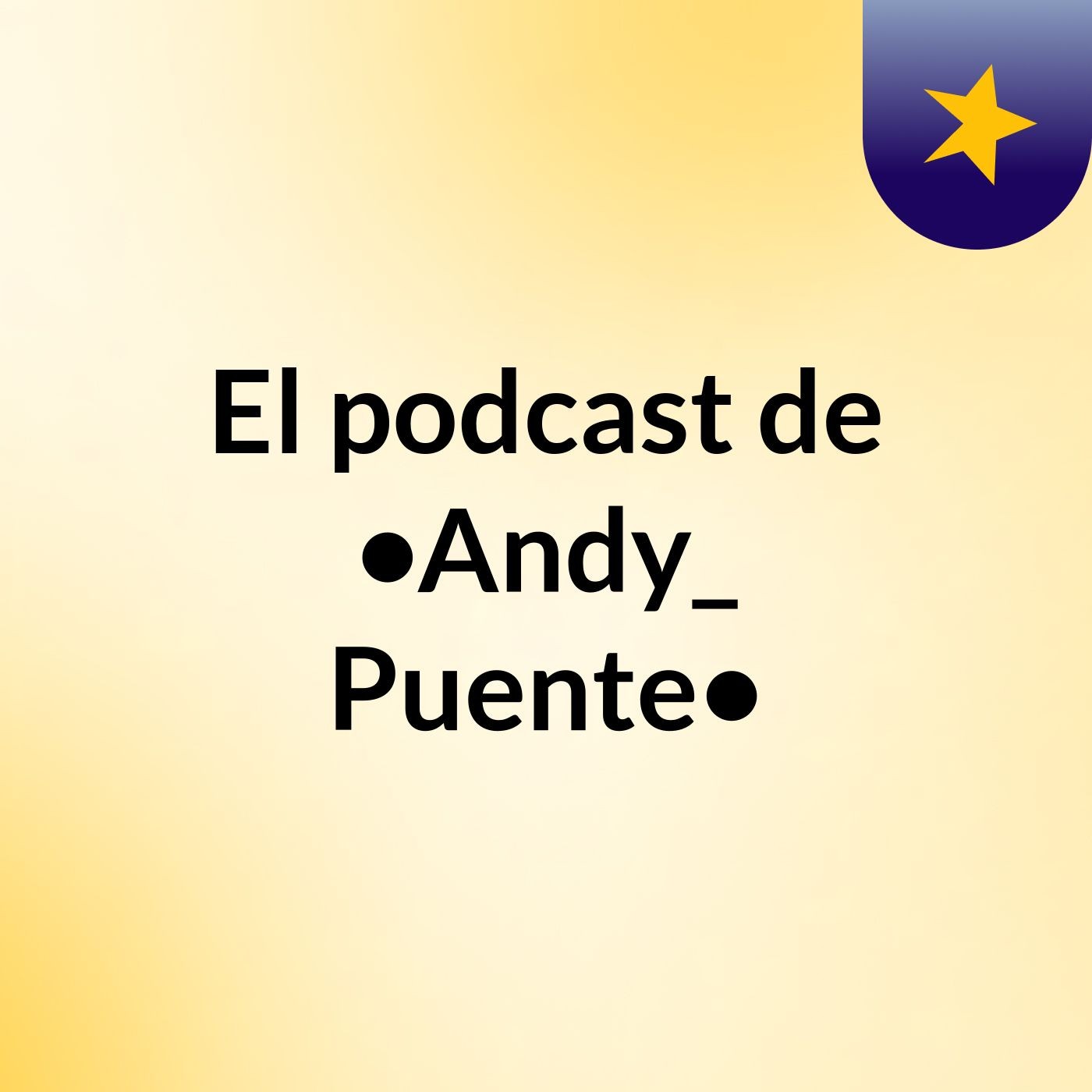 El podcast de •Andy_ Puente•