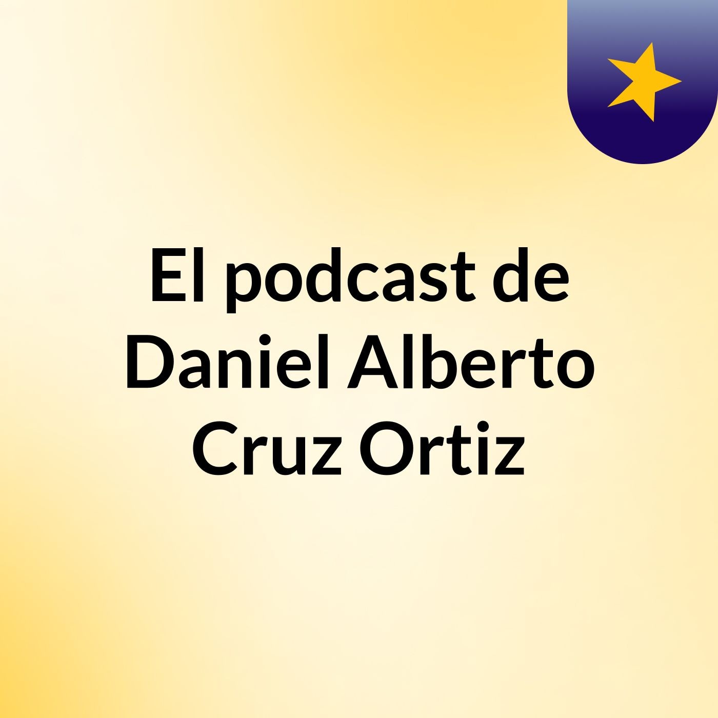 El podcast de Daniel Alberto Cruz Ortiz