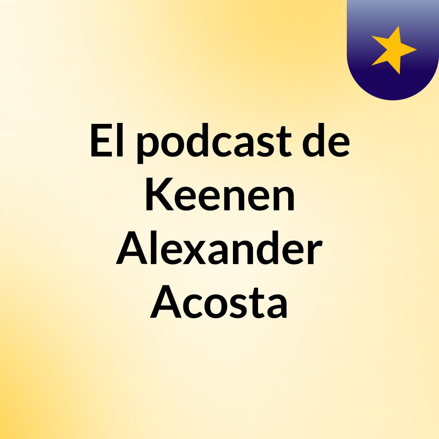 El podcast de Keenen Alexander Acosta