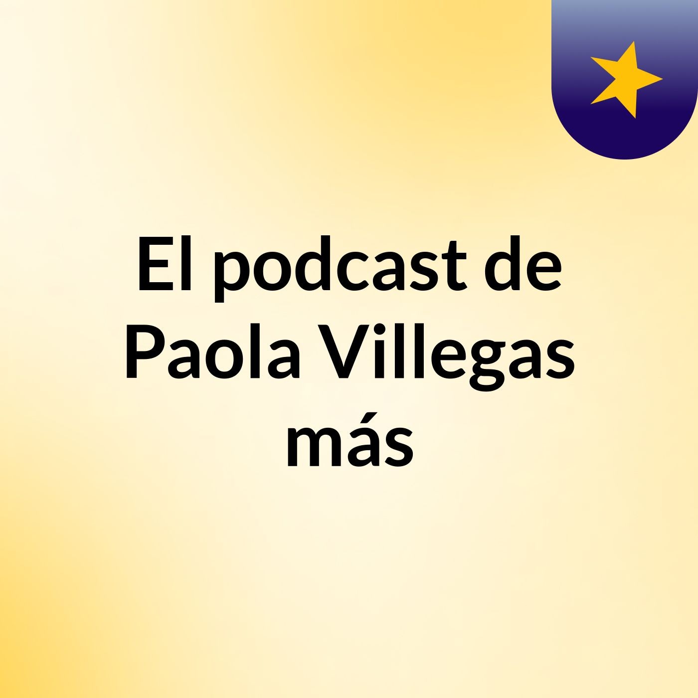 El podcast de Paola Villegas más