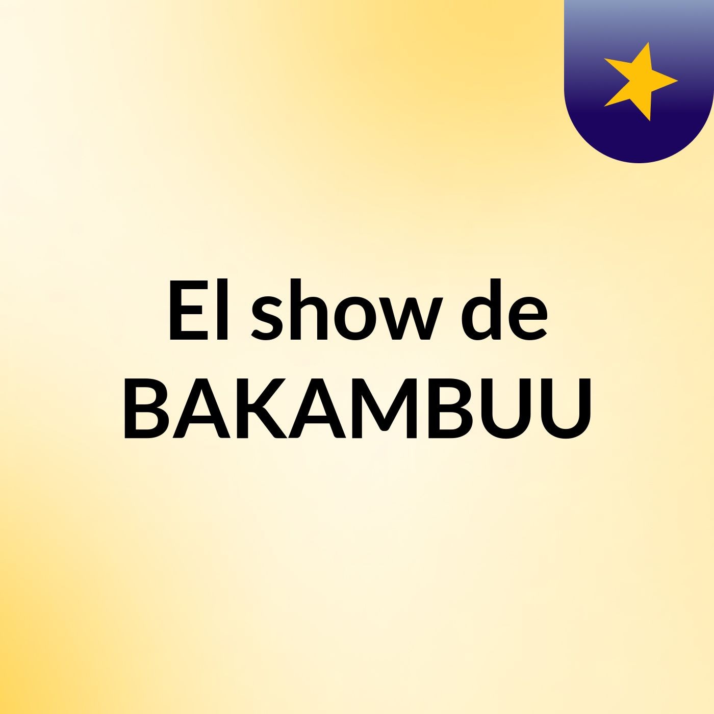 El show de BAKAMBUU