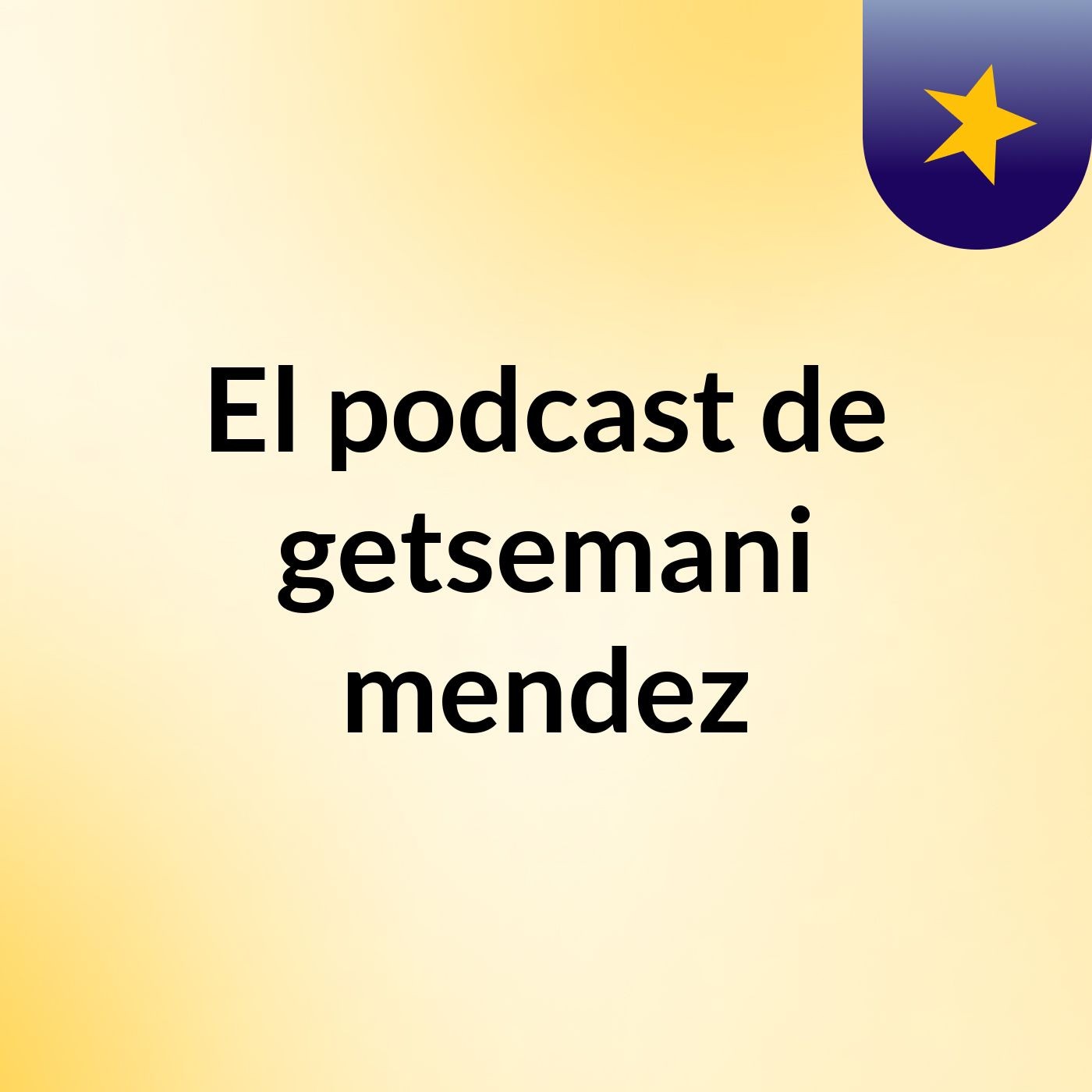 El podcast de getsemani mendez