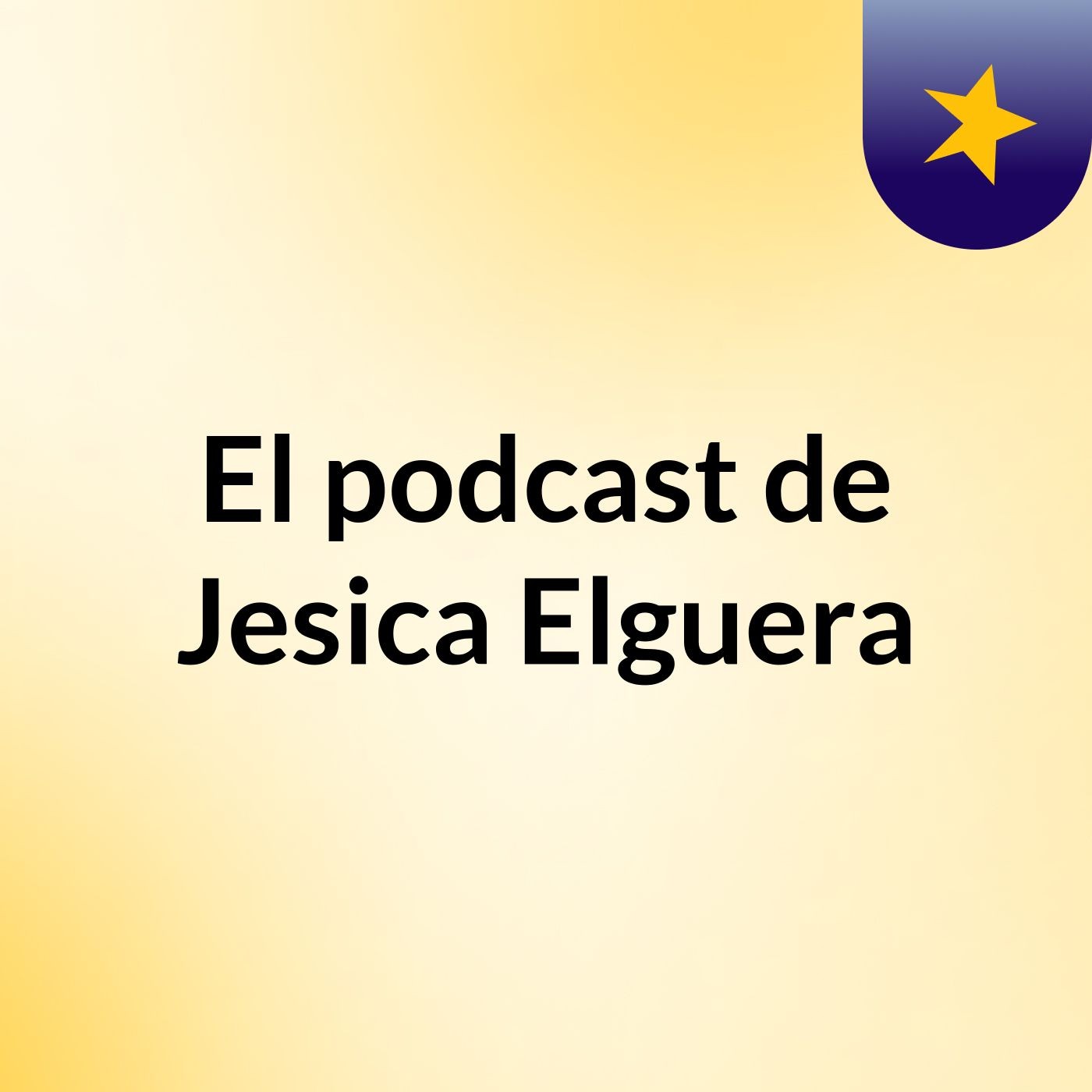 Podcast 1 - El podcast de Jesica Elguera
