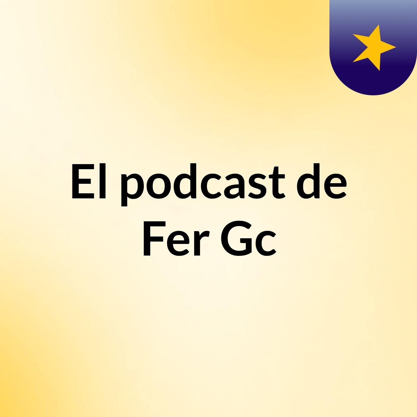 El podcast de Fer Gc