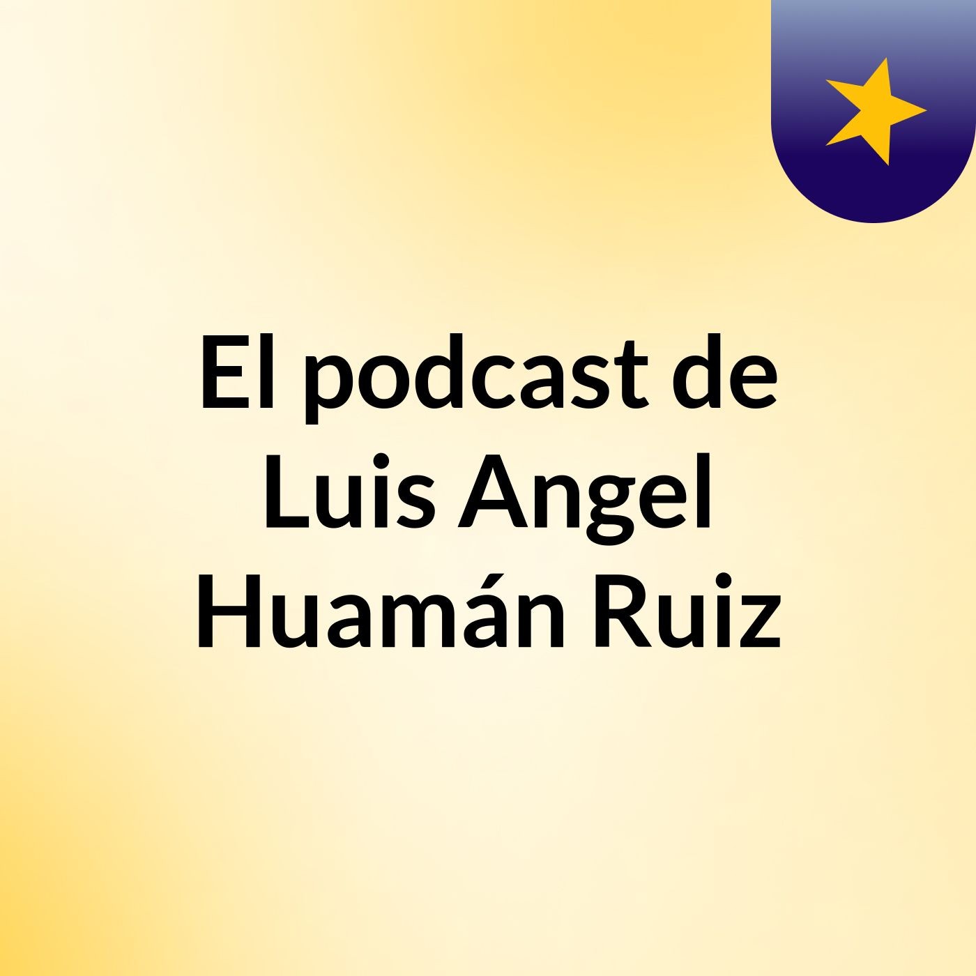 El podcast de Luis Angel Huamán Ruiz podcast artwork