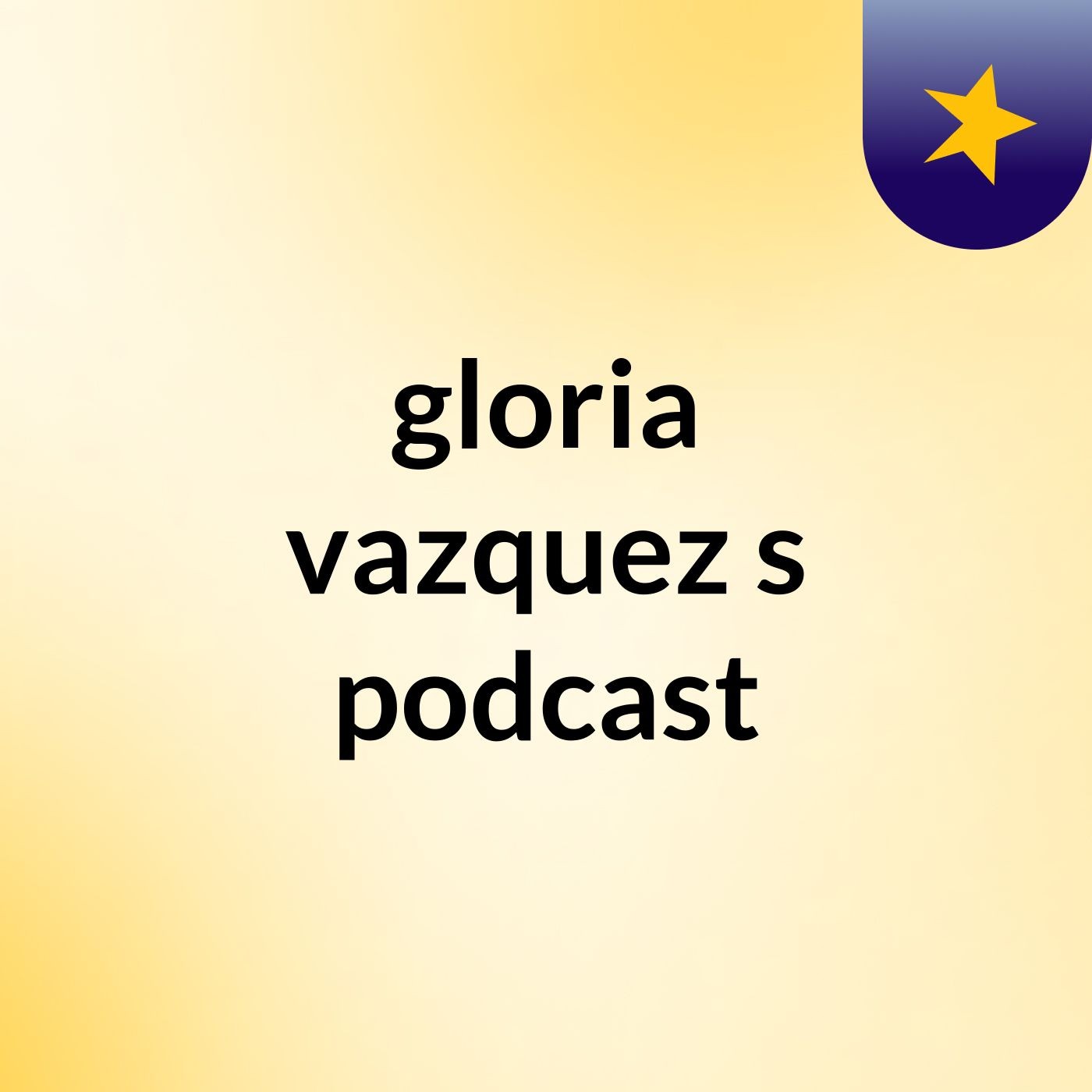 gloria vazquez's podcast