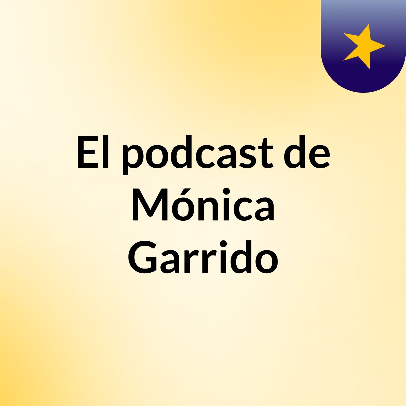 El podcast de Mónica Garrido
