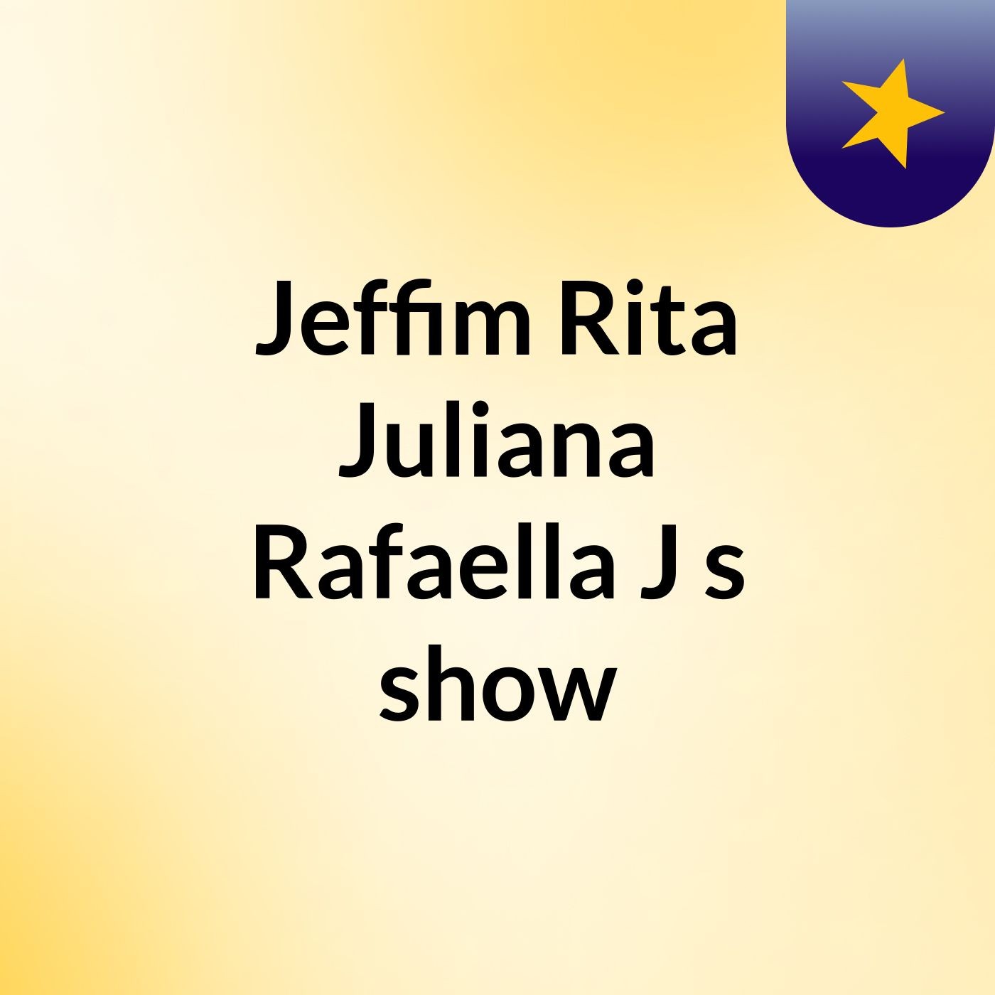 Jeffim Rita Juliana Rafaella J's show