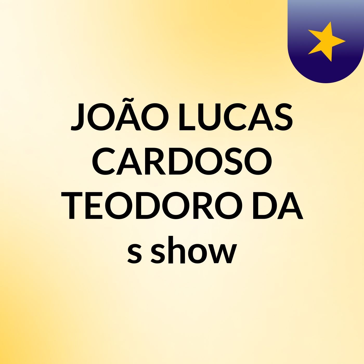 JOÃO LUCAS CARDOSO TEODORO DA 's show