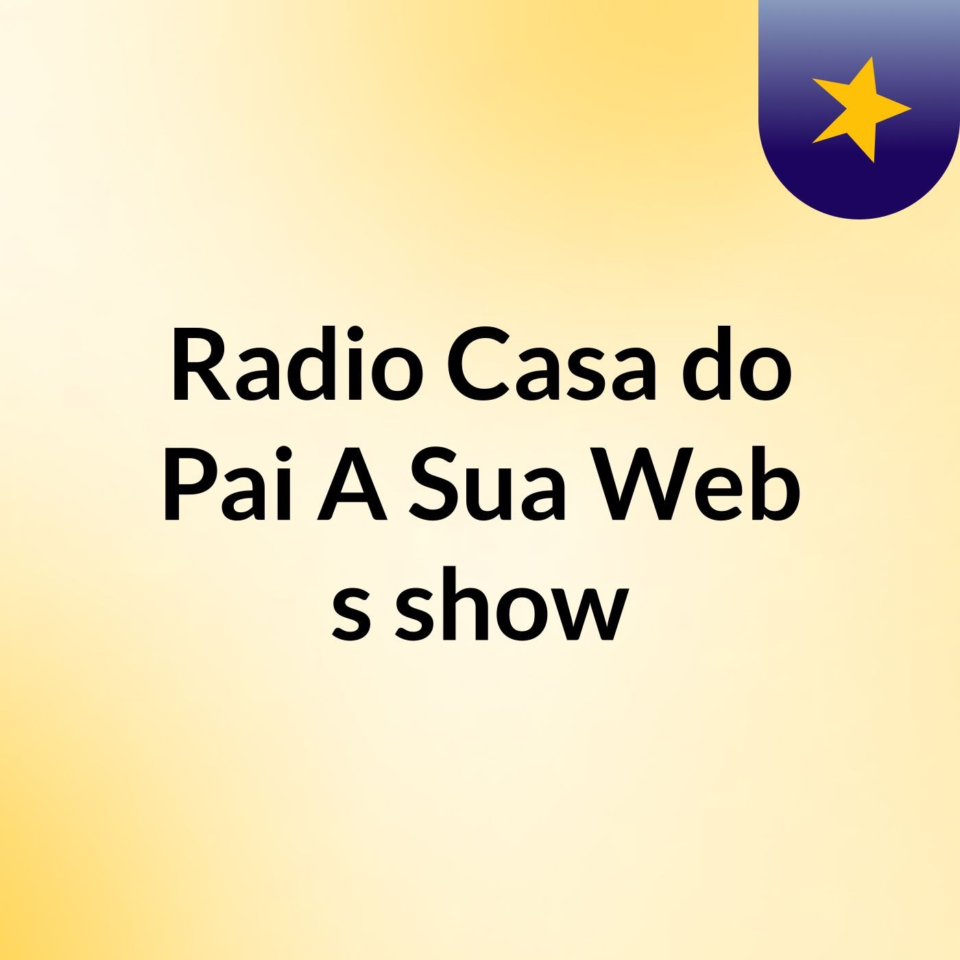 Radio Casa do Pai A Sua Web's show