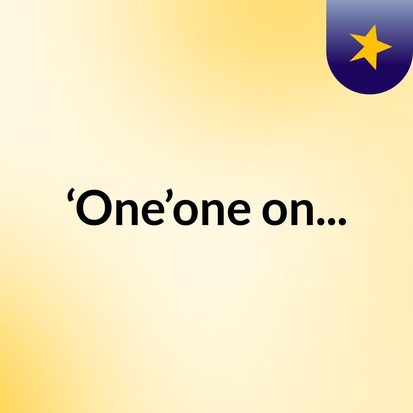 ‘One’one on...