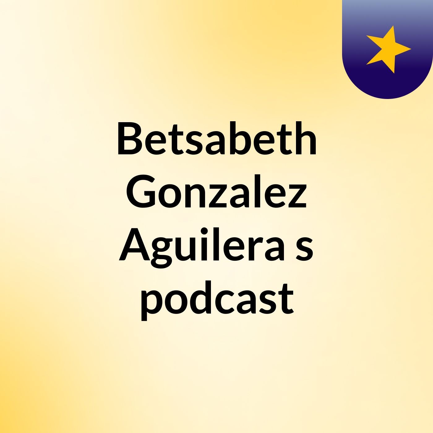 Betsabeth Gonzalez Aguilera's podcast