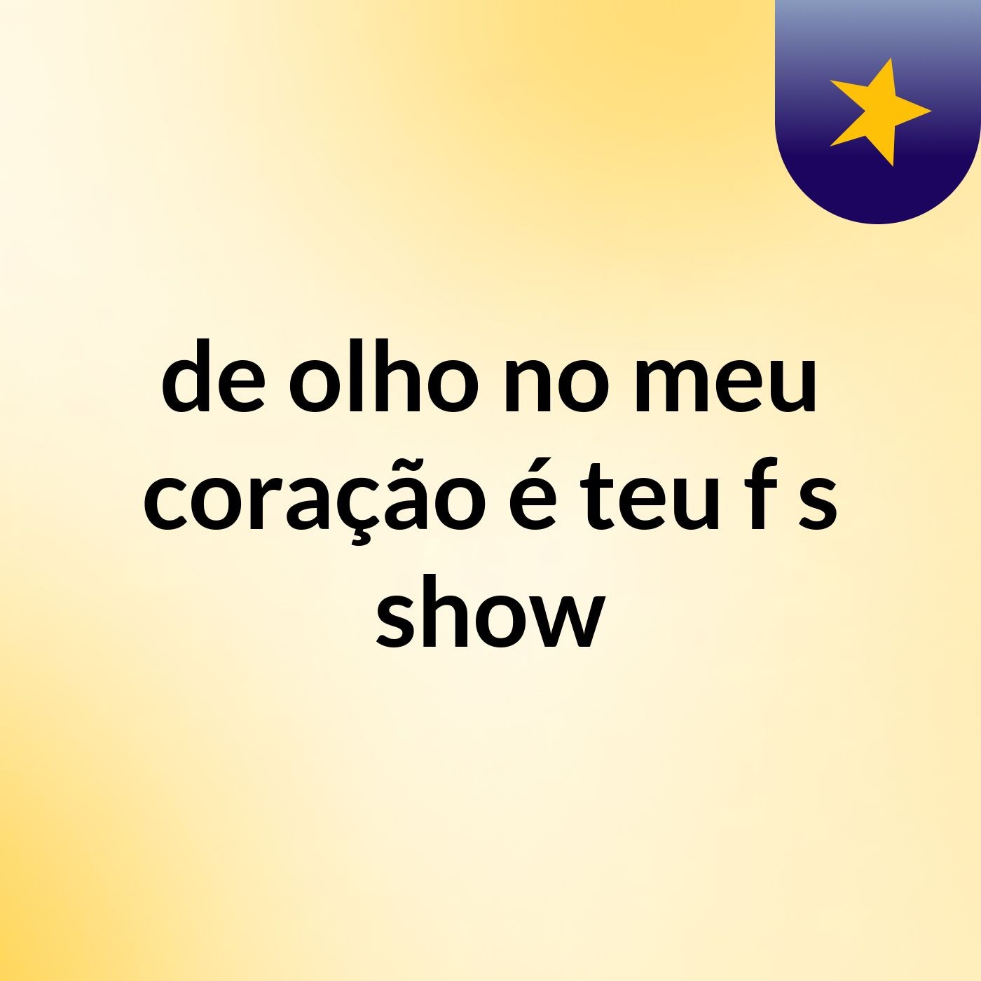 de olho no meu coração é teu f's show