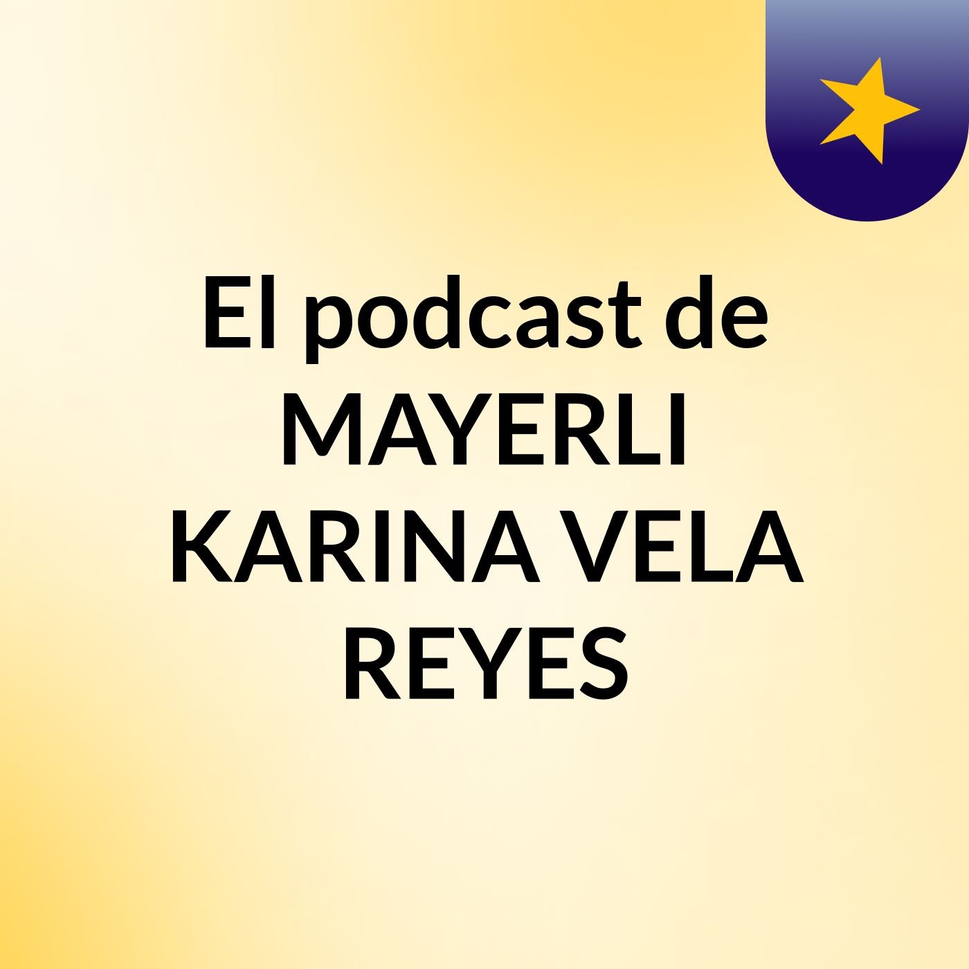 El podcast de MAYERLI KARINA VELA REYES
