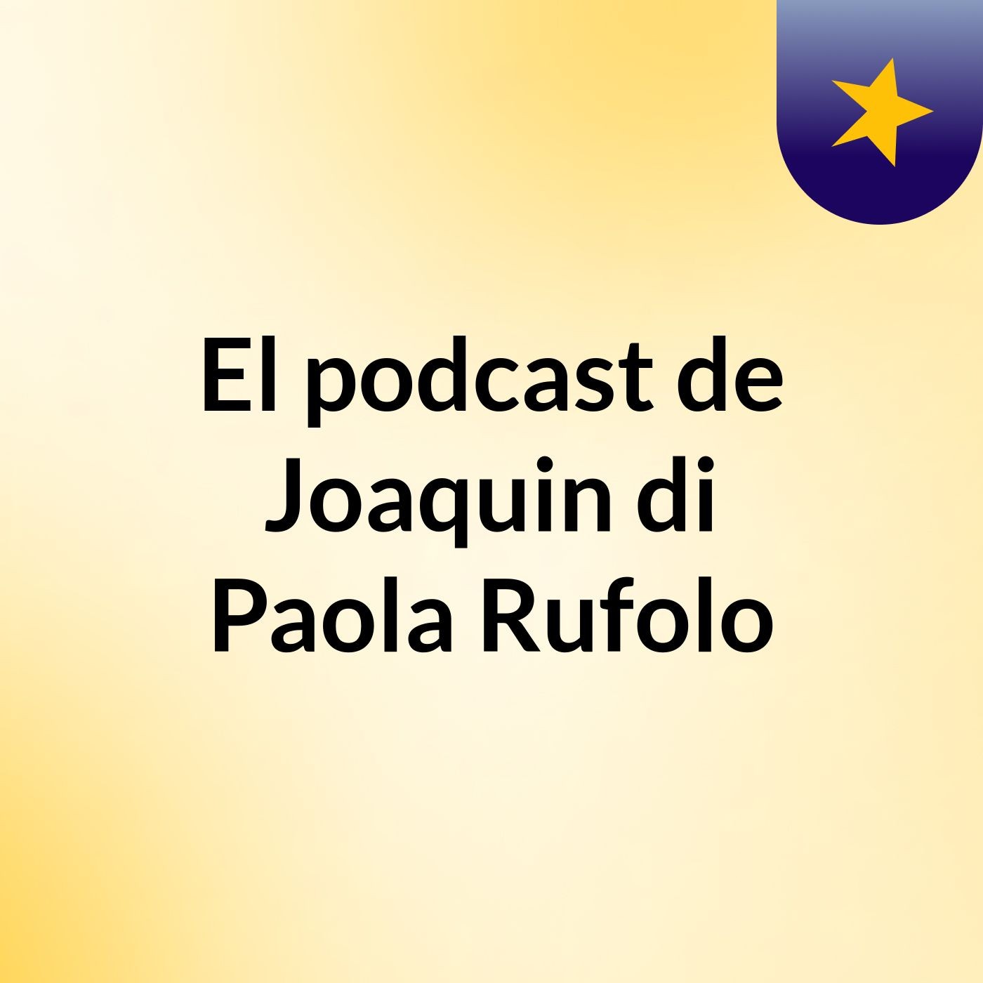 El podcast de Joaquin di Paola Rufolo podcast artwork
