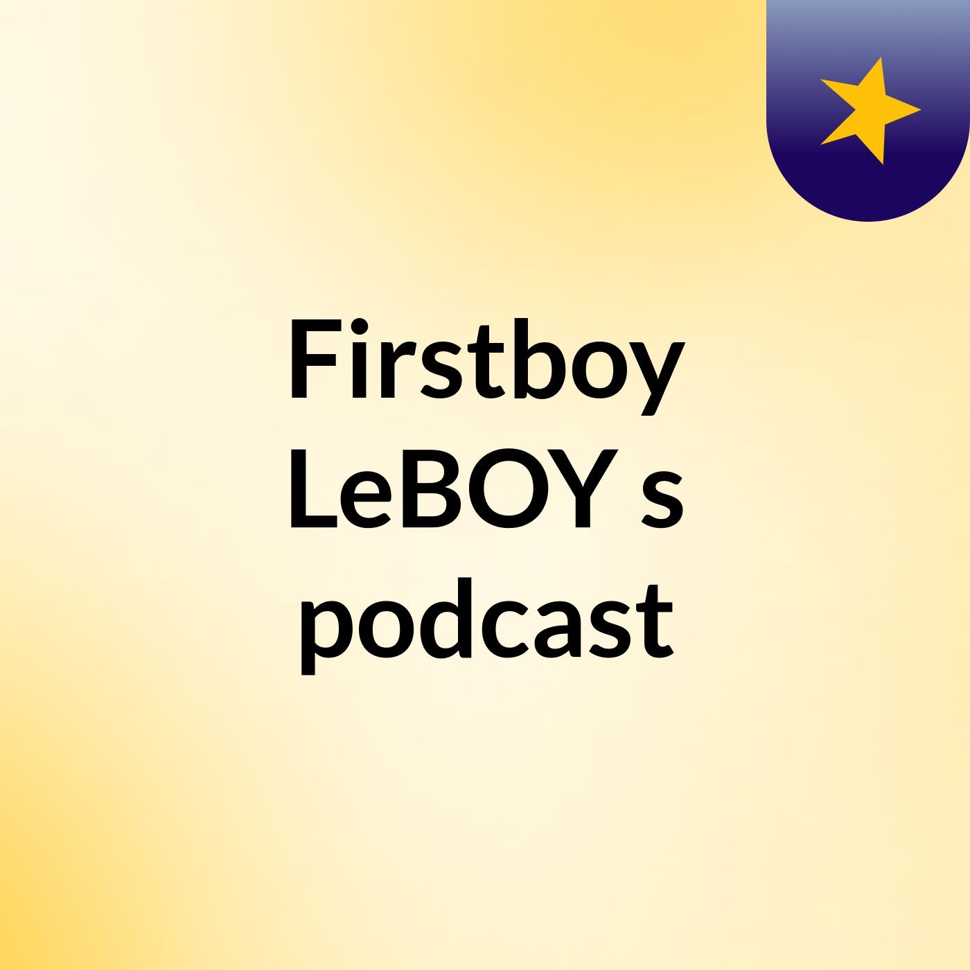 Firstboy LeBOY's podcast