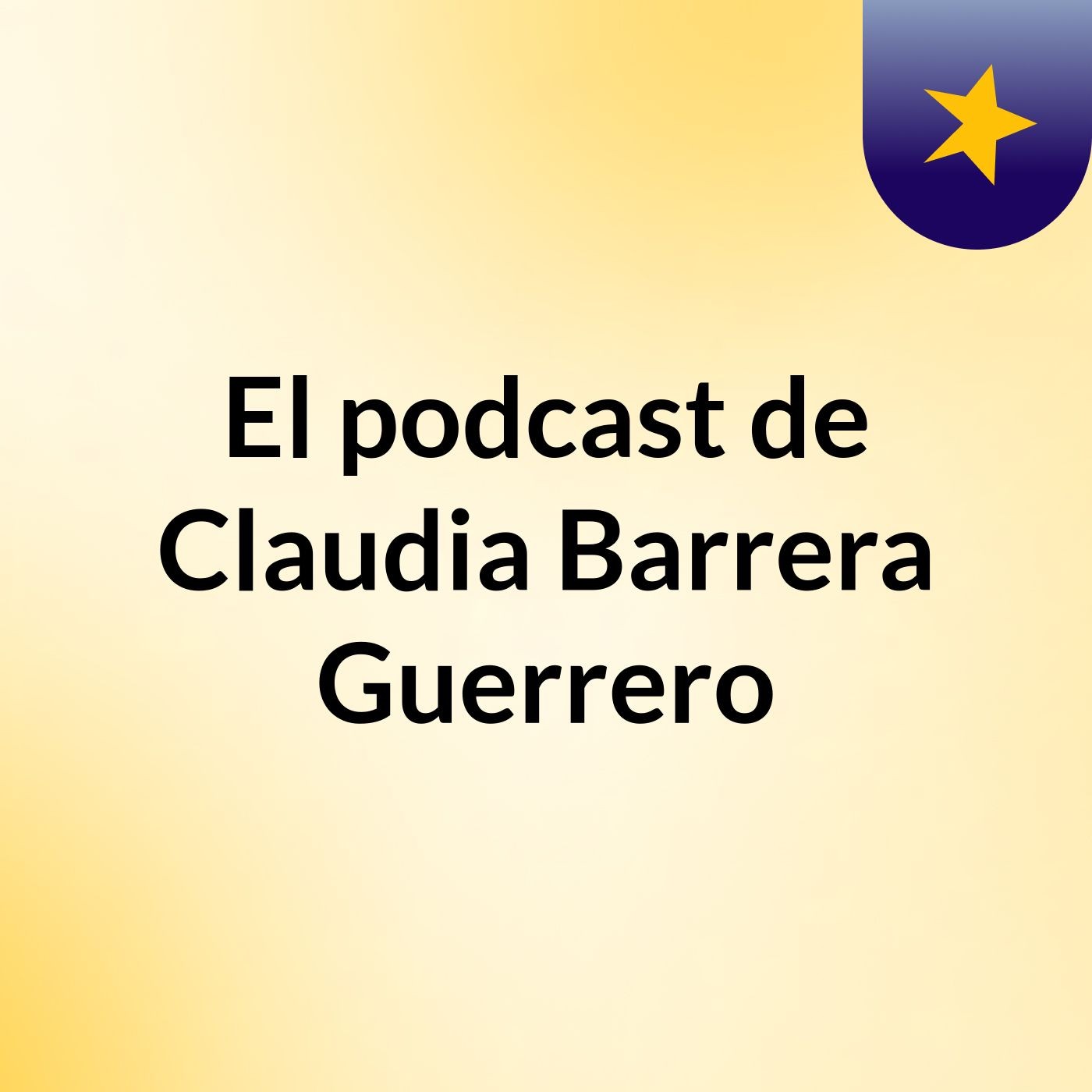El podcast de Claudia Barrera Guerrero