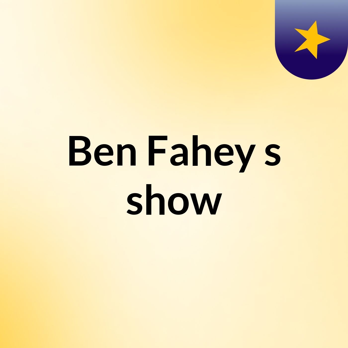 Ben Fahey's show