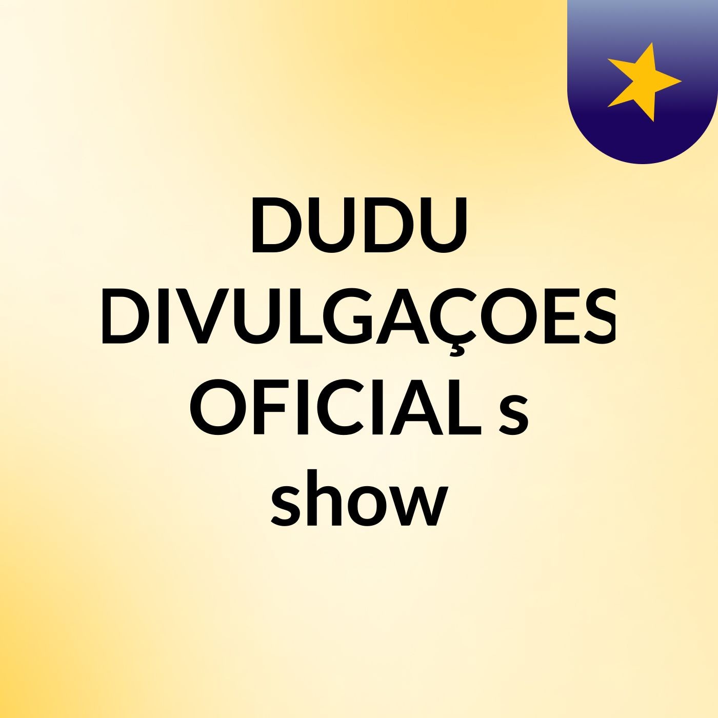 DUDU DIVULGAÇOES OFICIAL's show