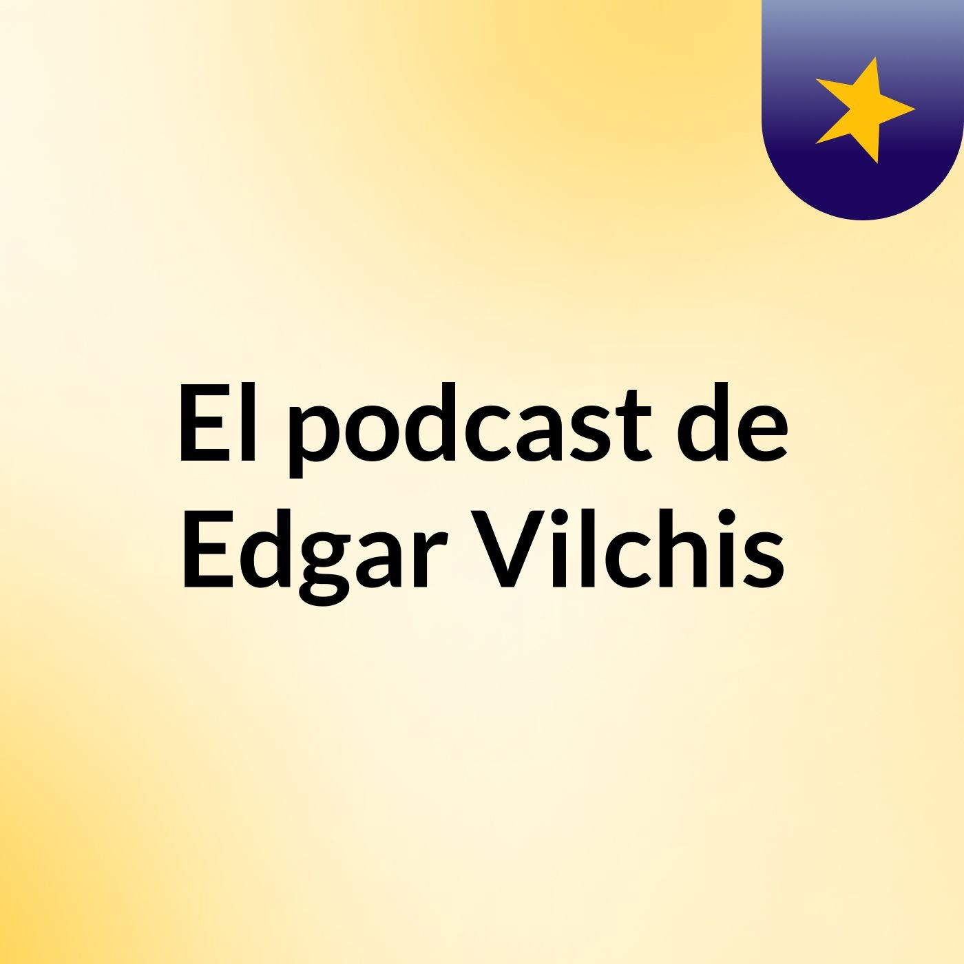 El podcast de Edgar Vilchis