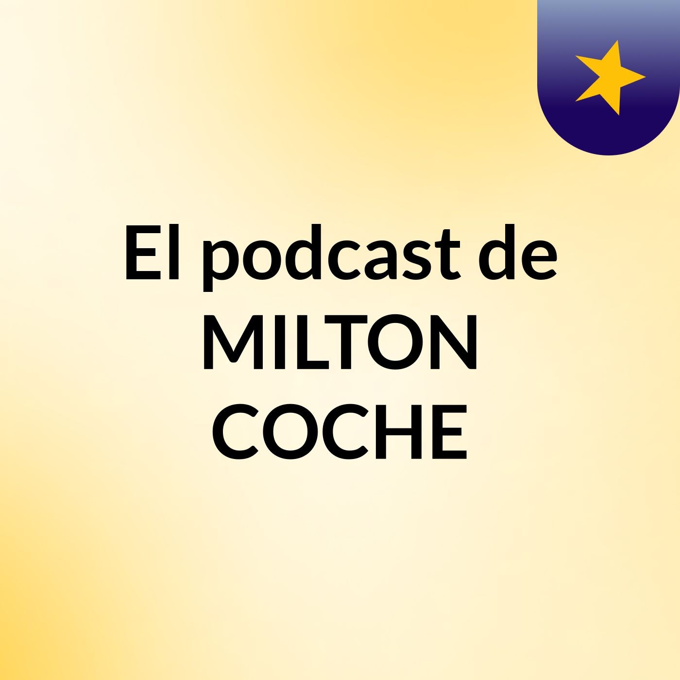 El podcast de MILTON COCHE