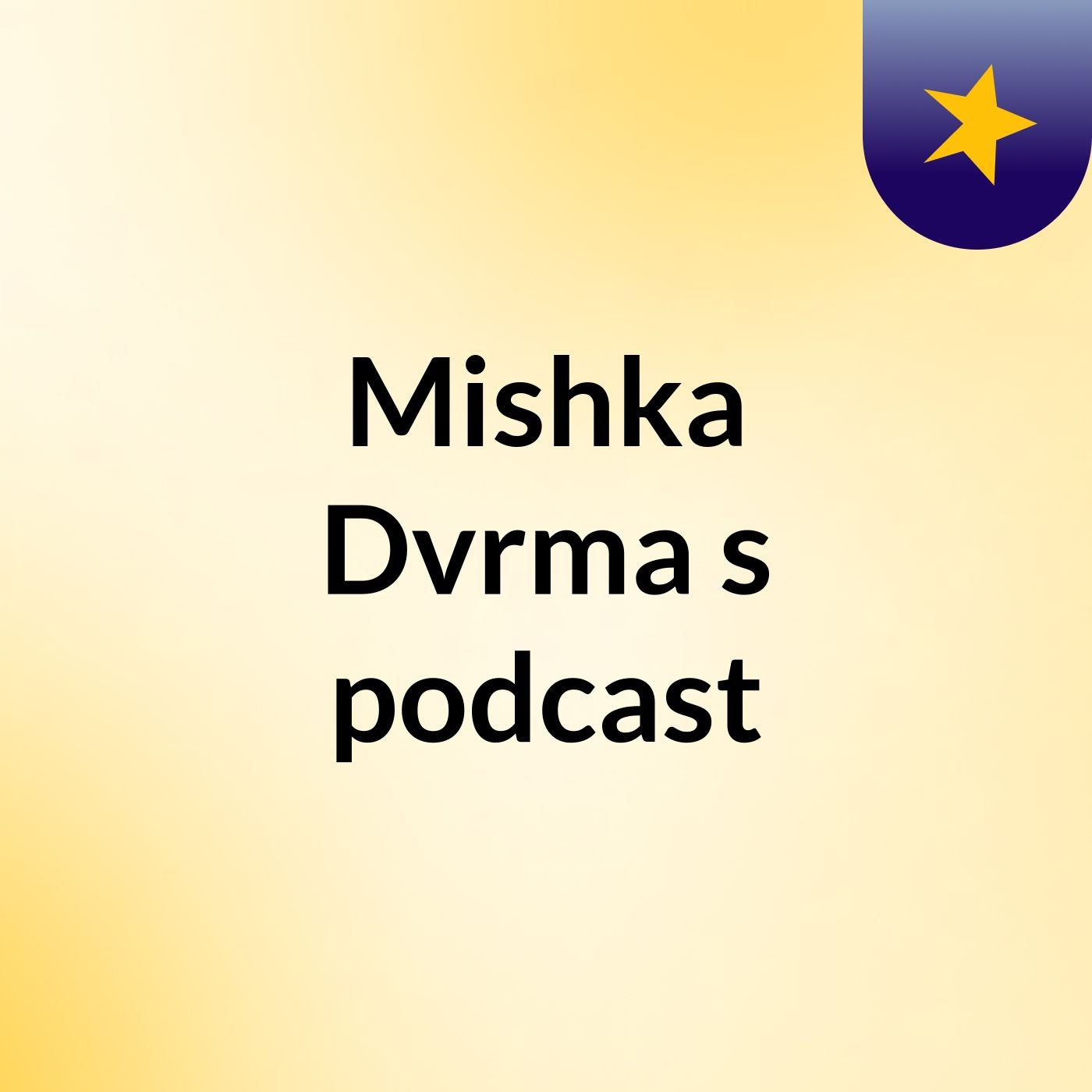 Mishka Dvrma's podcast