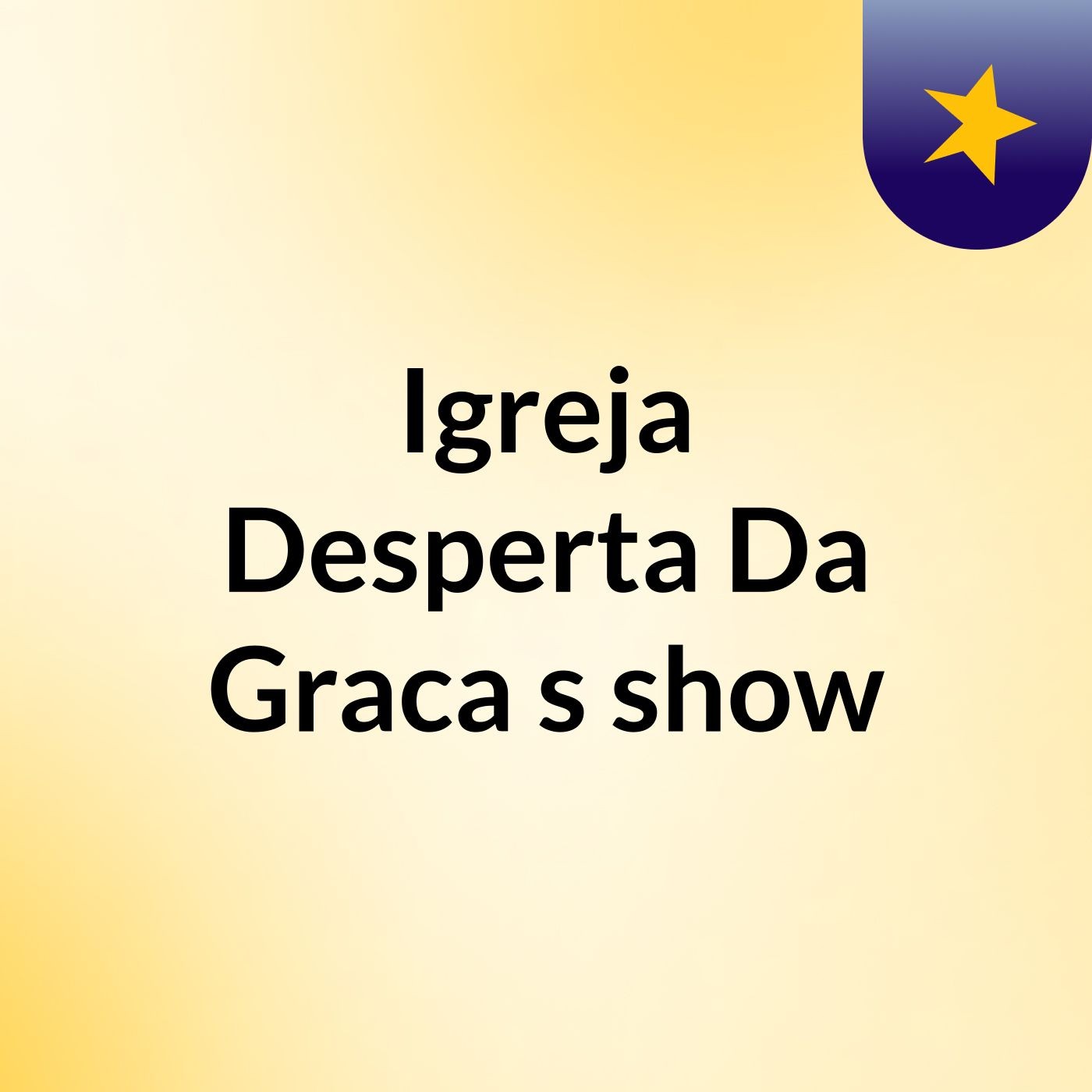 Igreja Desperta Da Graca's show