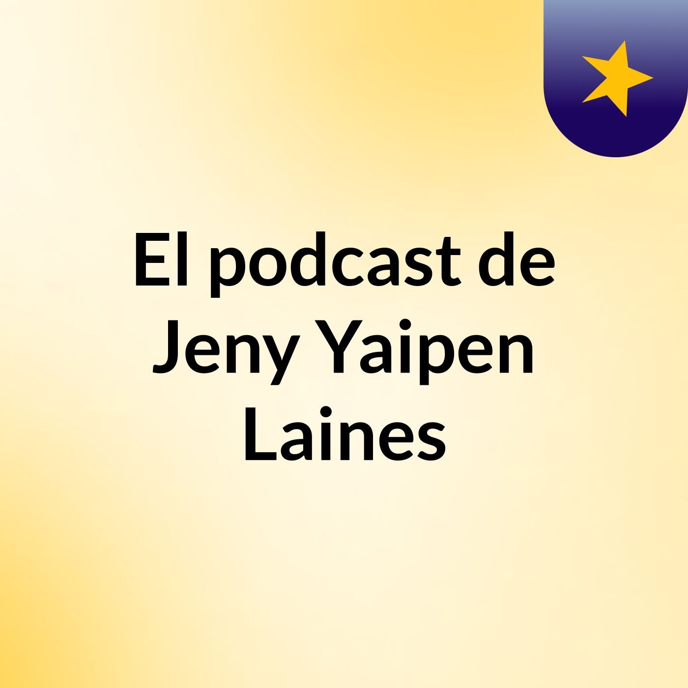 El podcast de Jeny Yaipen Laines podcast artwork