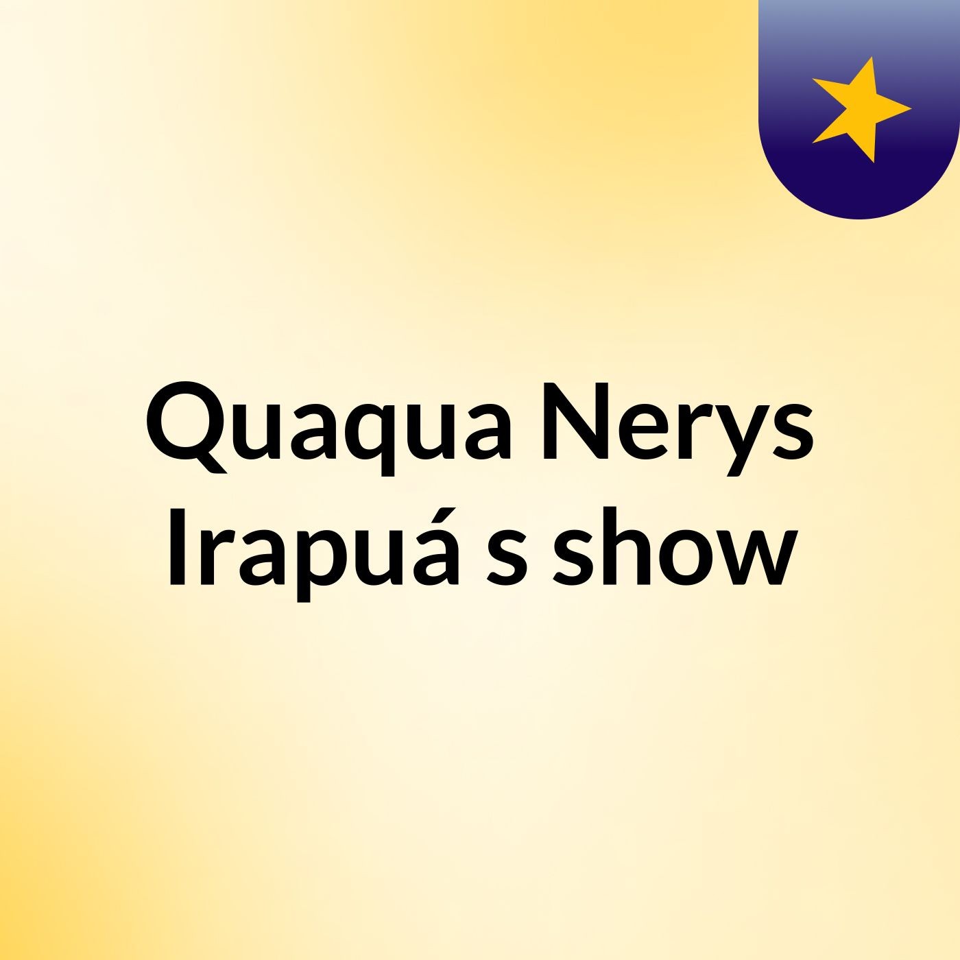 Quaqua Nerys Irapuá's show