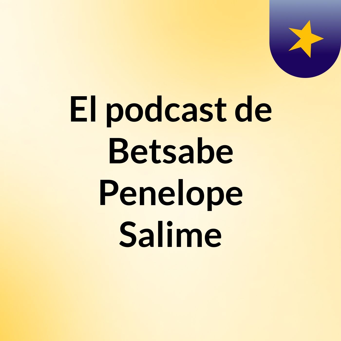 El podcast de Betsabe Penelope Salime