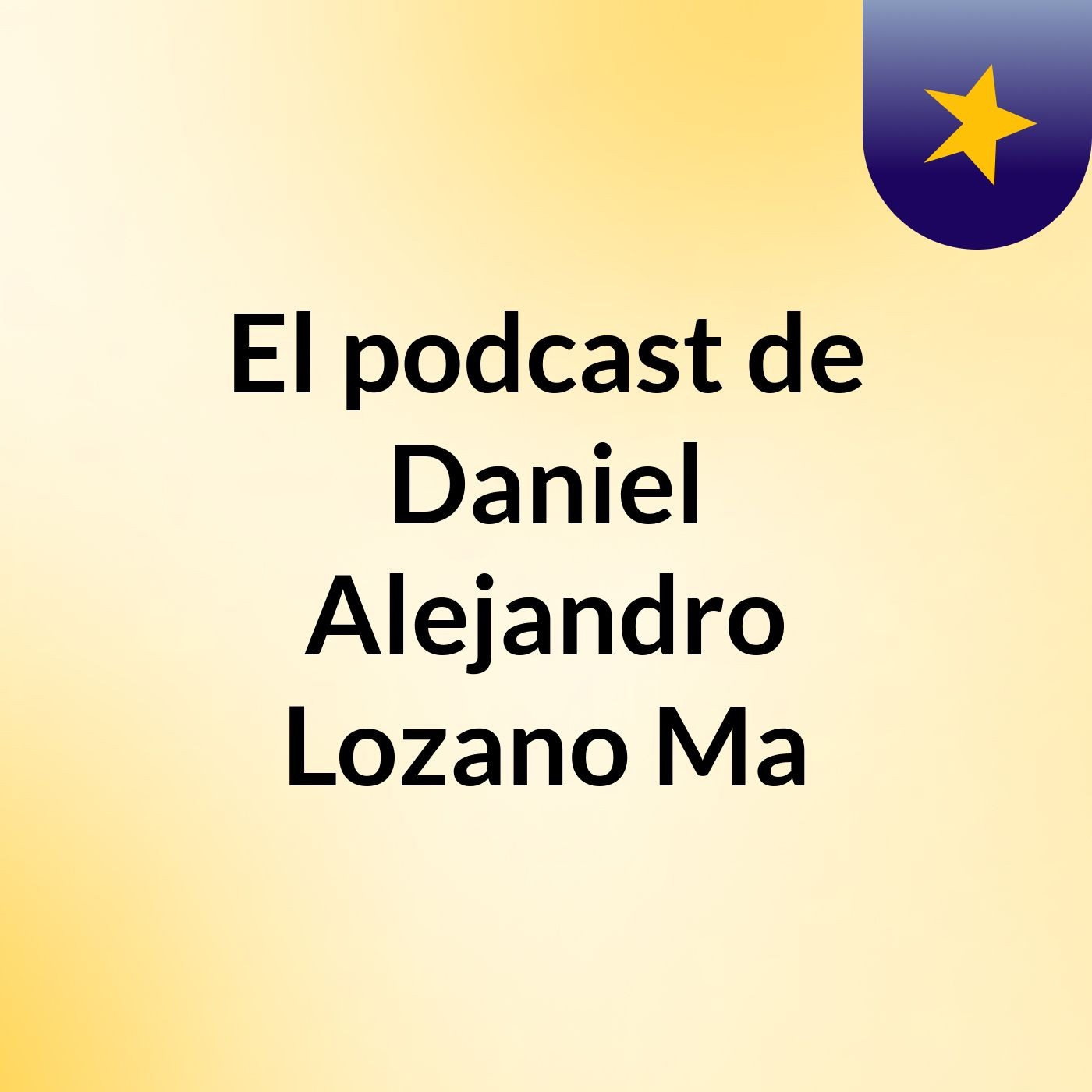 El podcast de Daniel Alejandro Lozano Ma podcast artwork