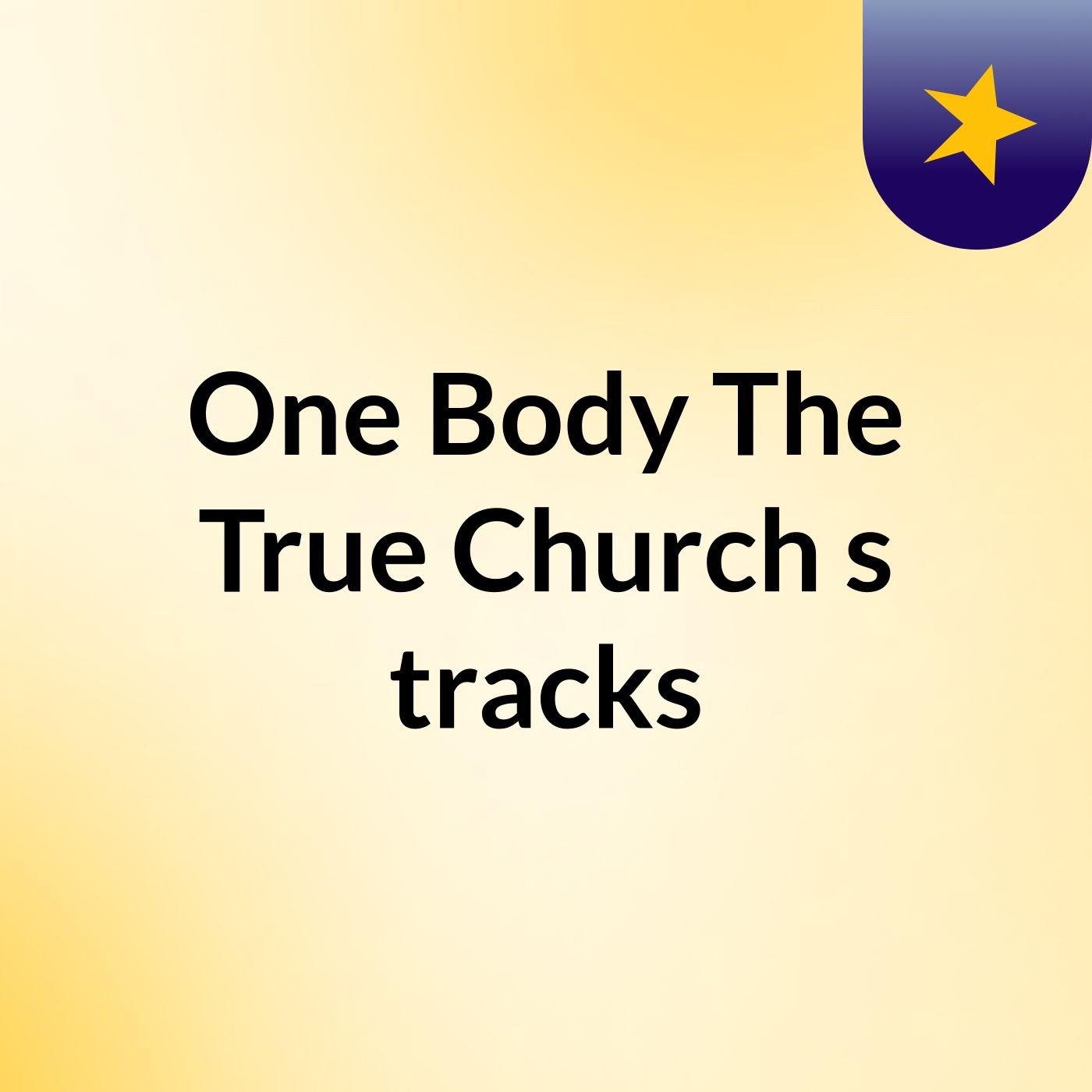 One Body, The True Church's tracks