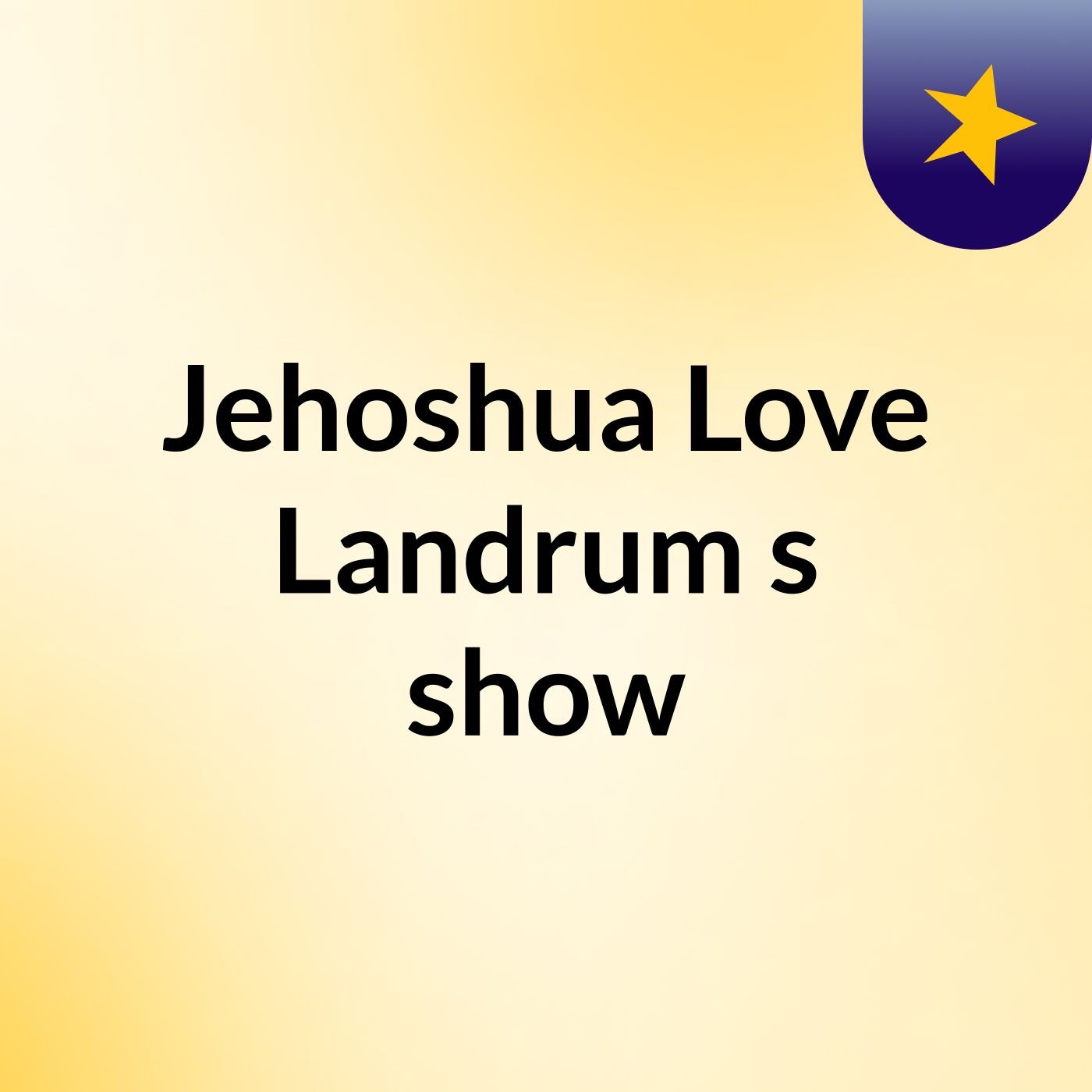 Jehoshua Love Landrum's show