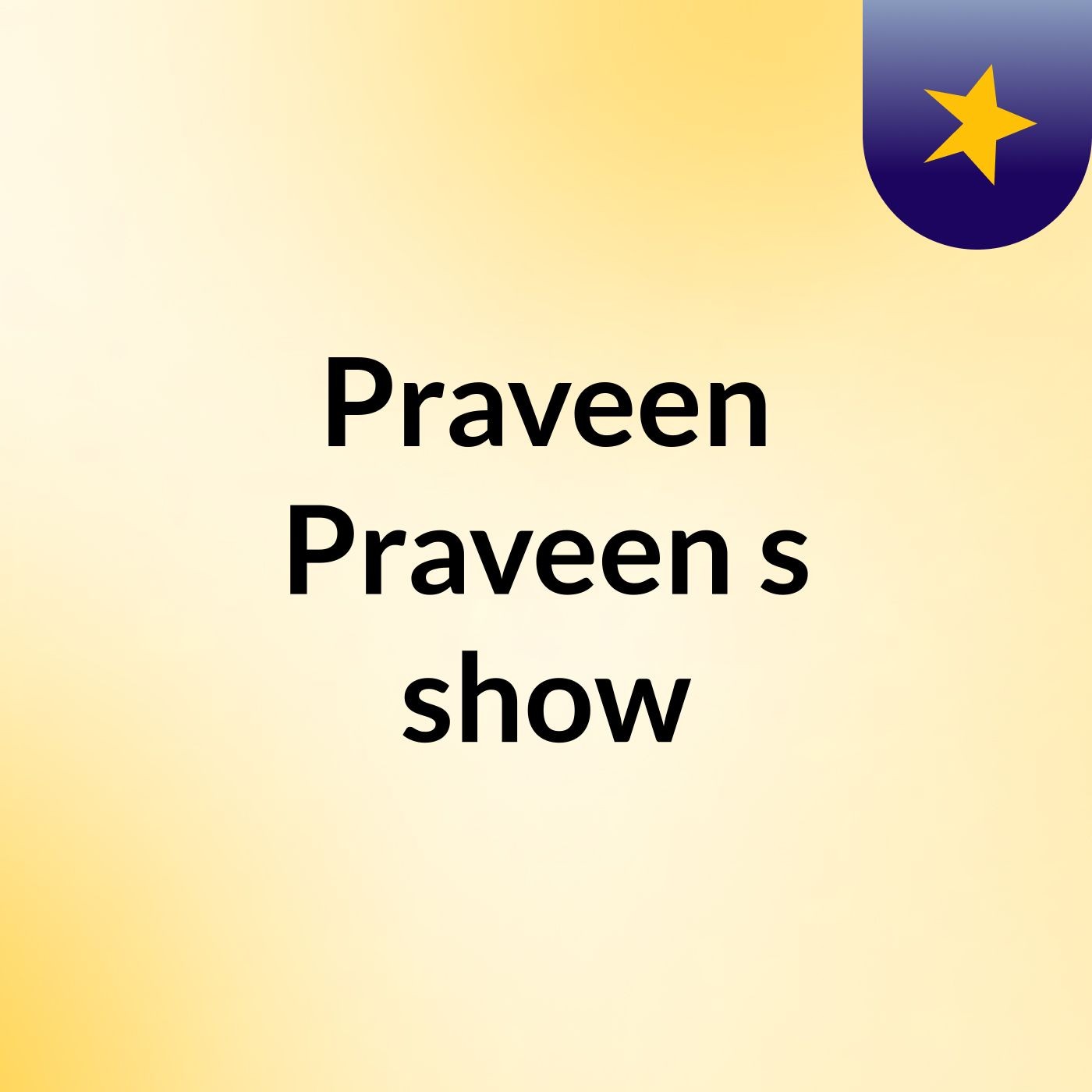 Praveen Praveen's show