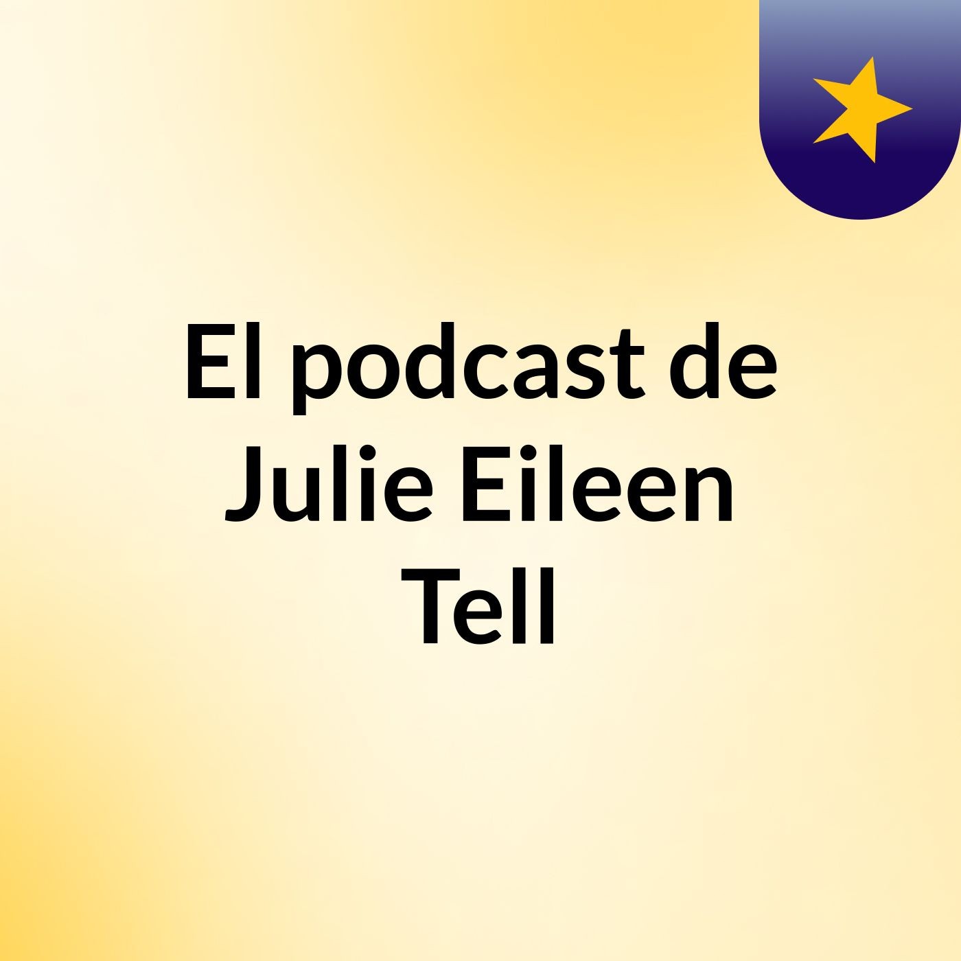 El podcast de Julie Eileen Tell podcast artwork