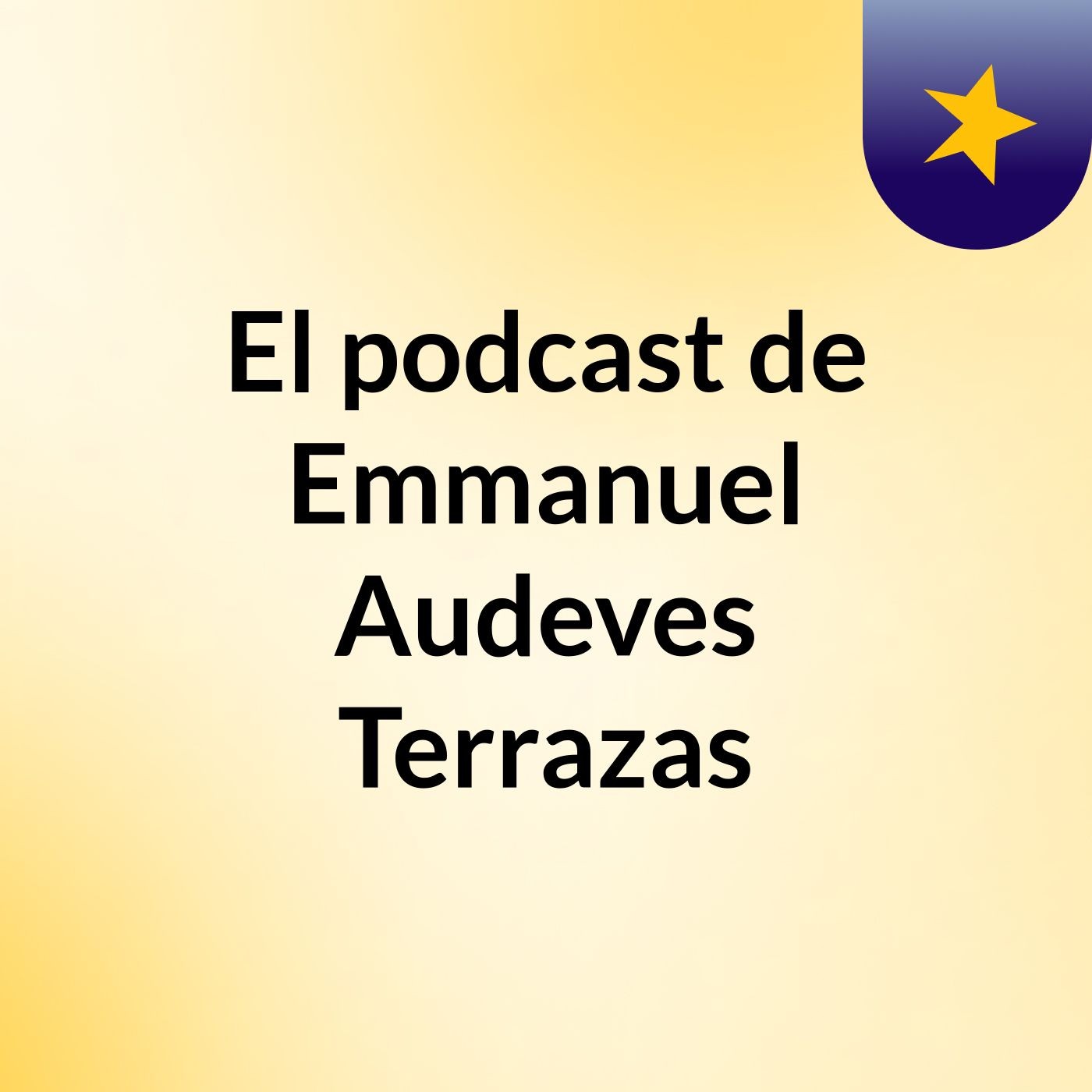 El podcast de Emmanuel Audeves Terrazas