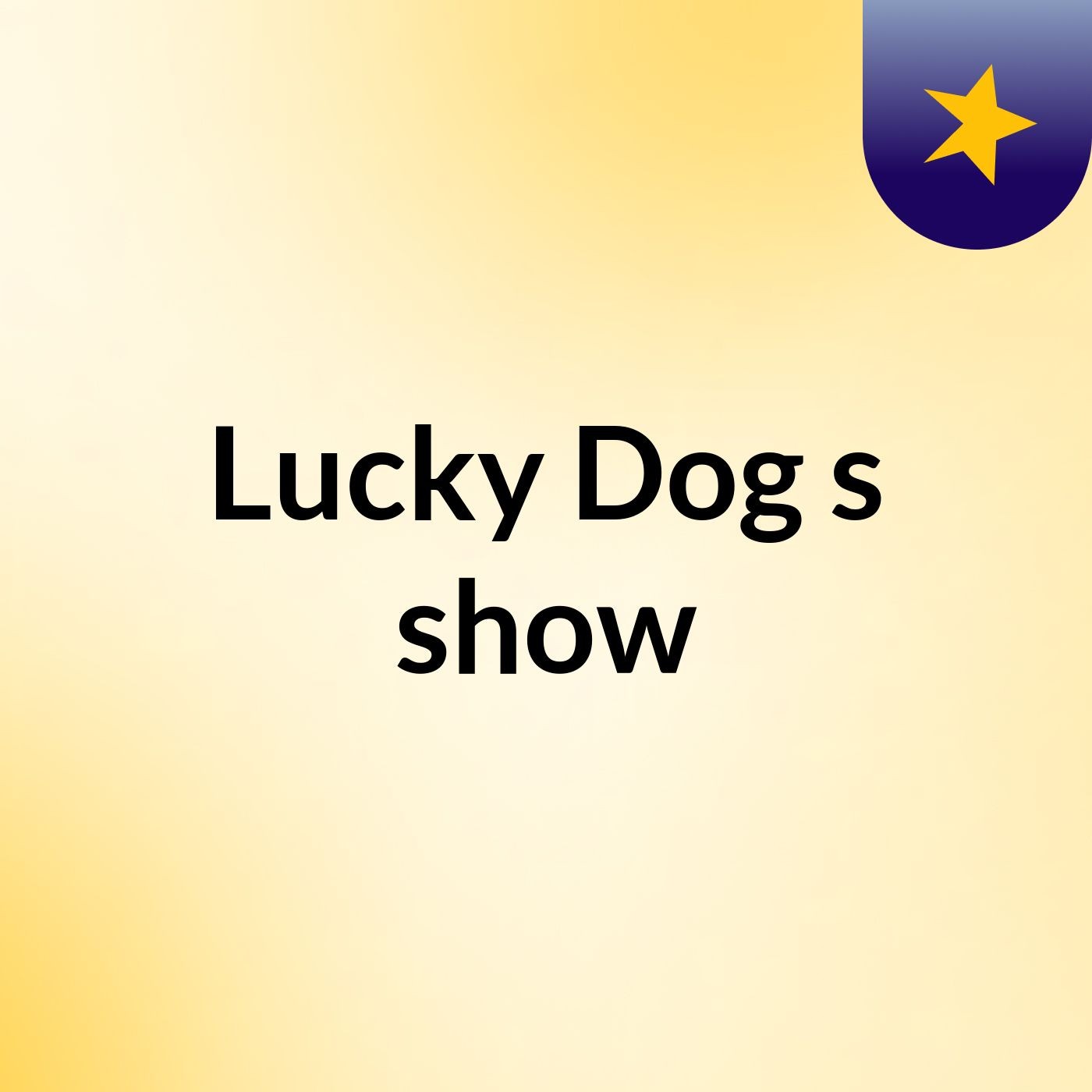 Lucky Dog's show