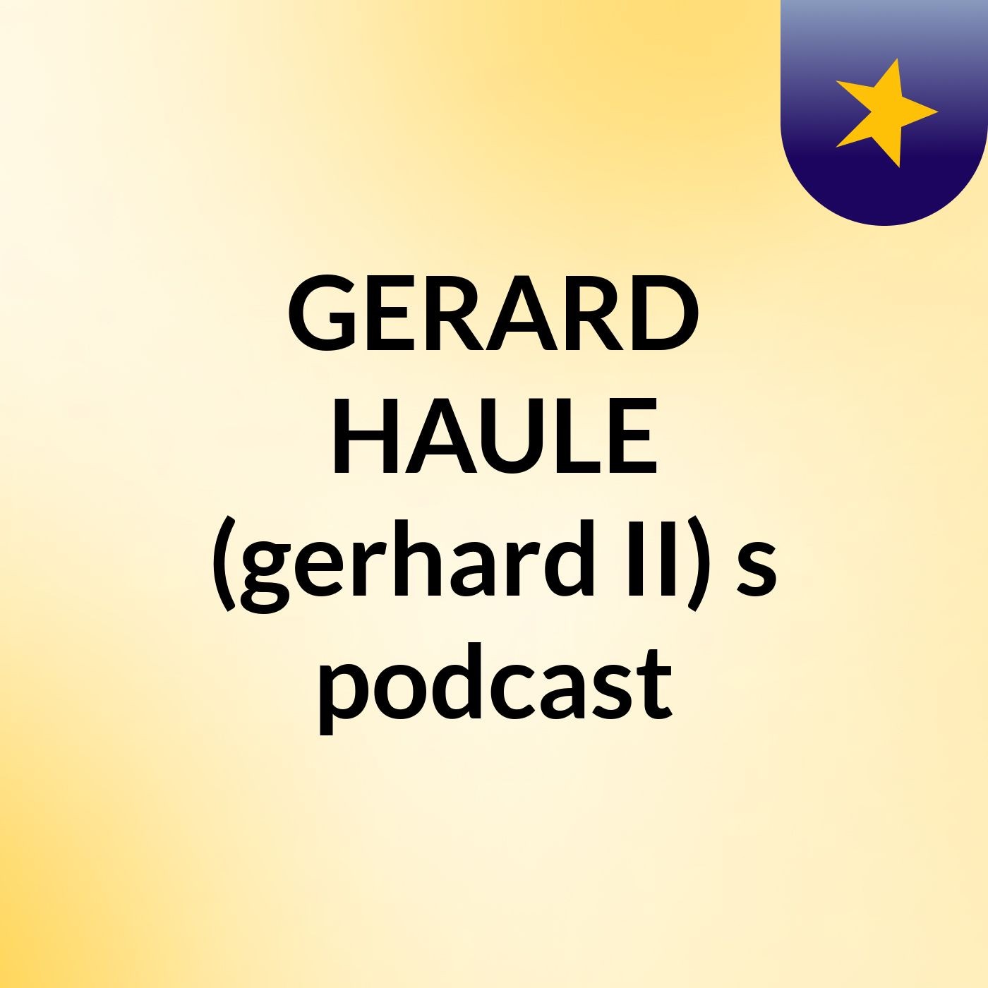 GERARD HAULE (gerhard II)'s podcast podcast artwork