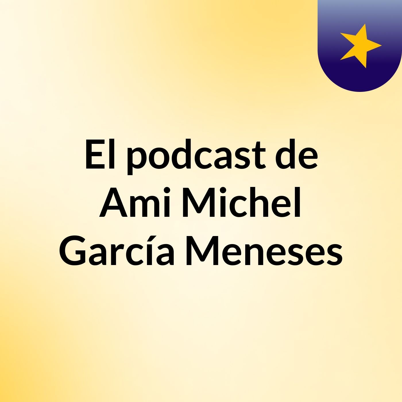 El podcast de Ami Michel García Meneses