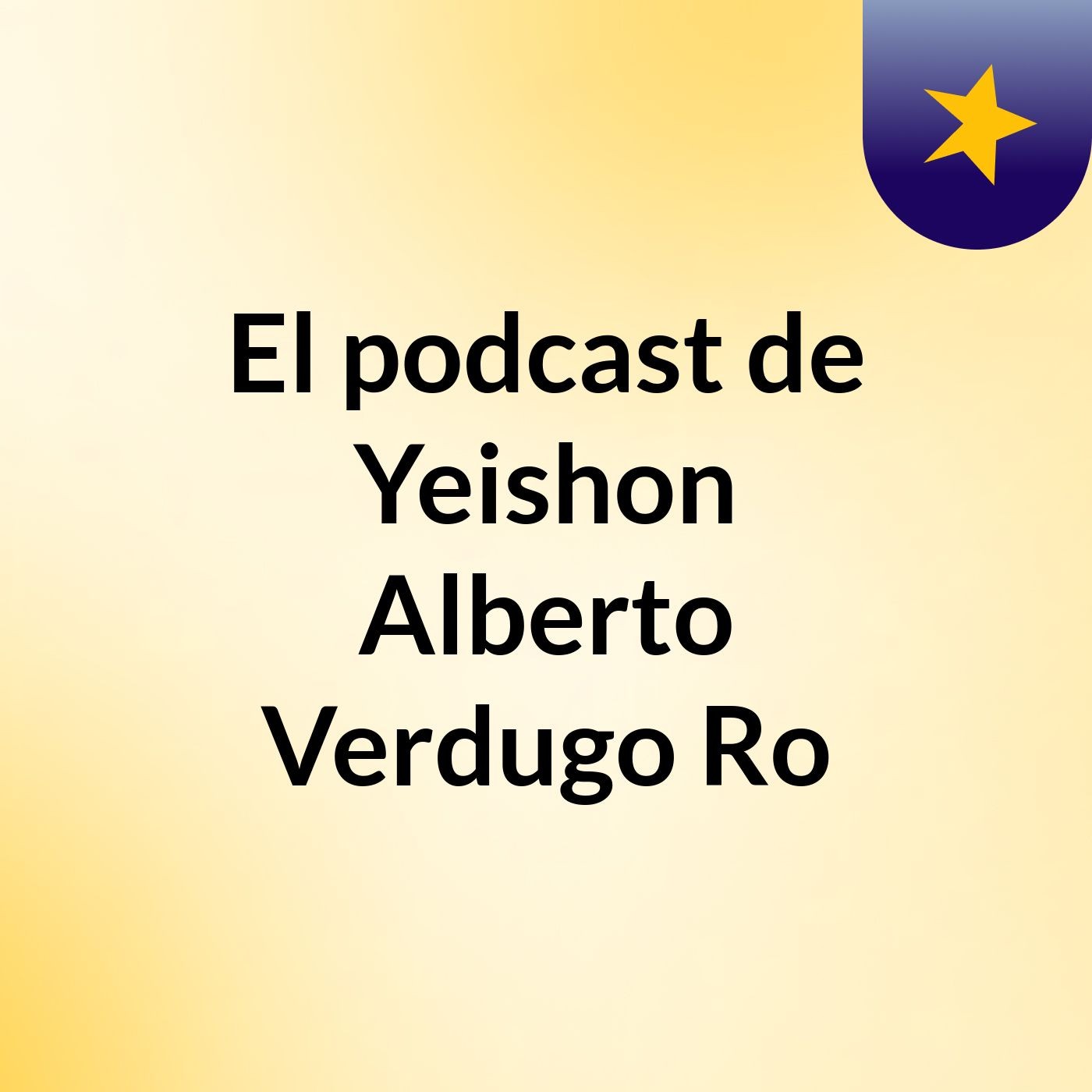 El podcast de Yeishon Alberto Verdugo Ro podcast artwork