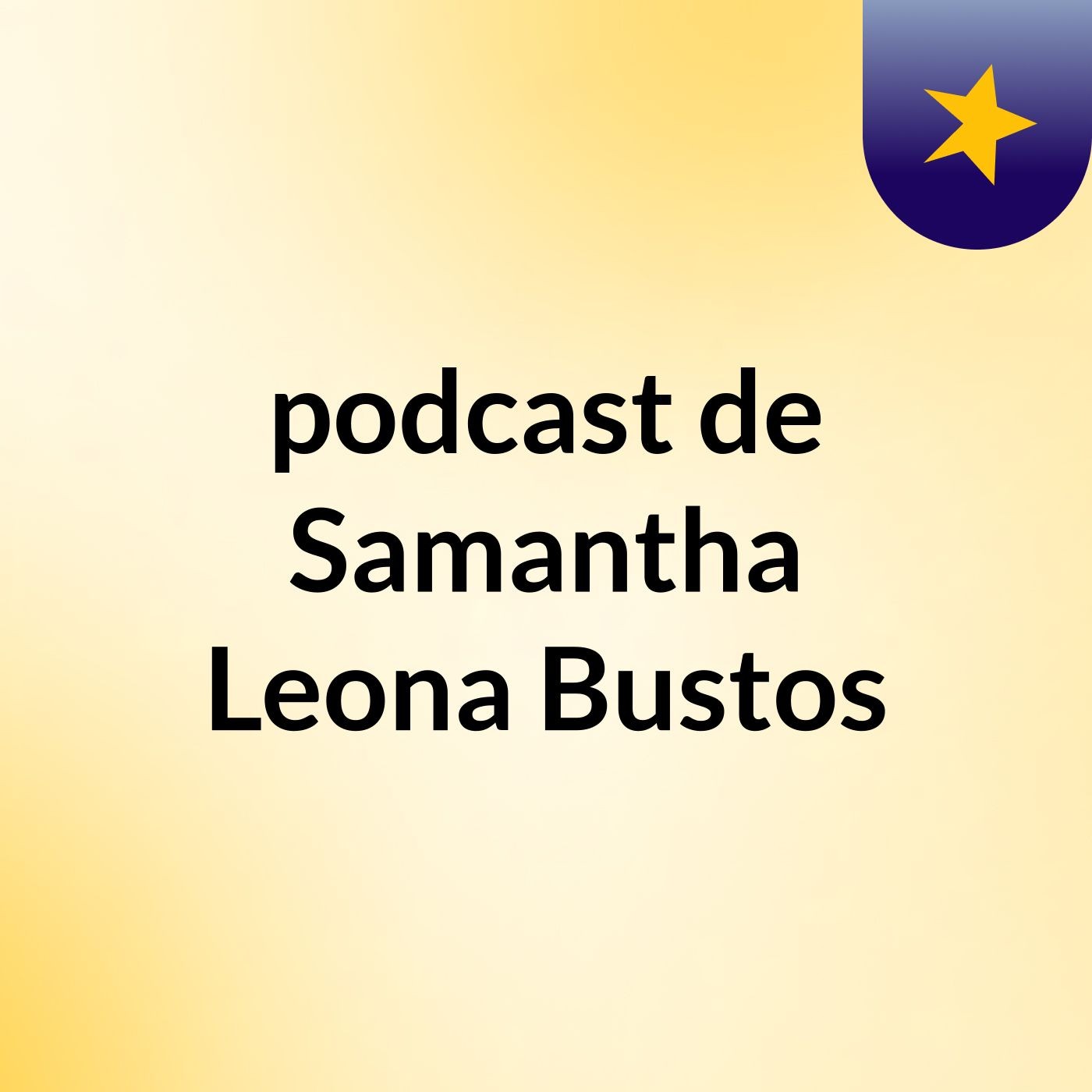 podcast de Samantha Leona Bustos