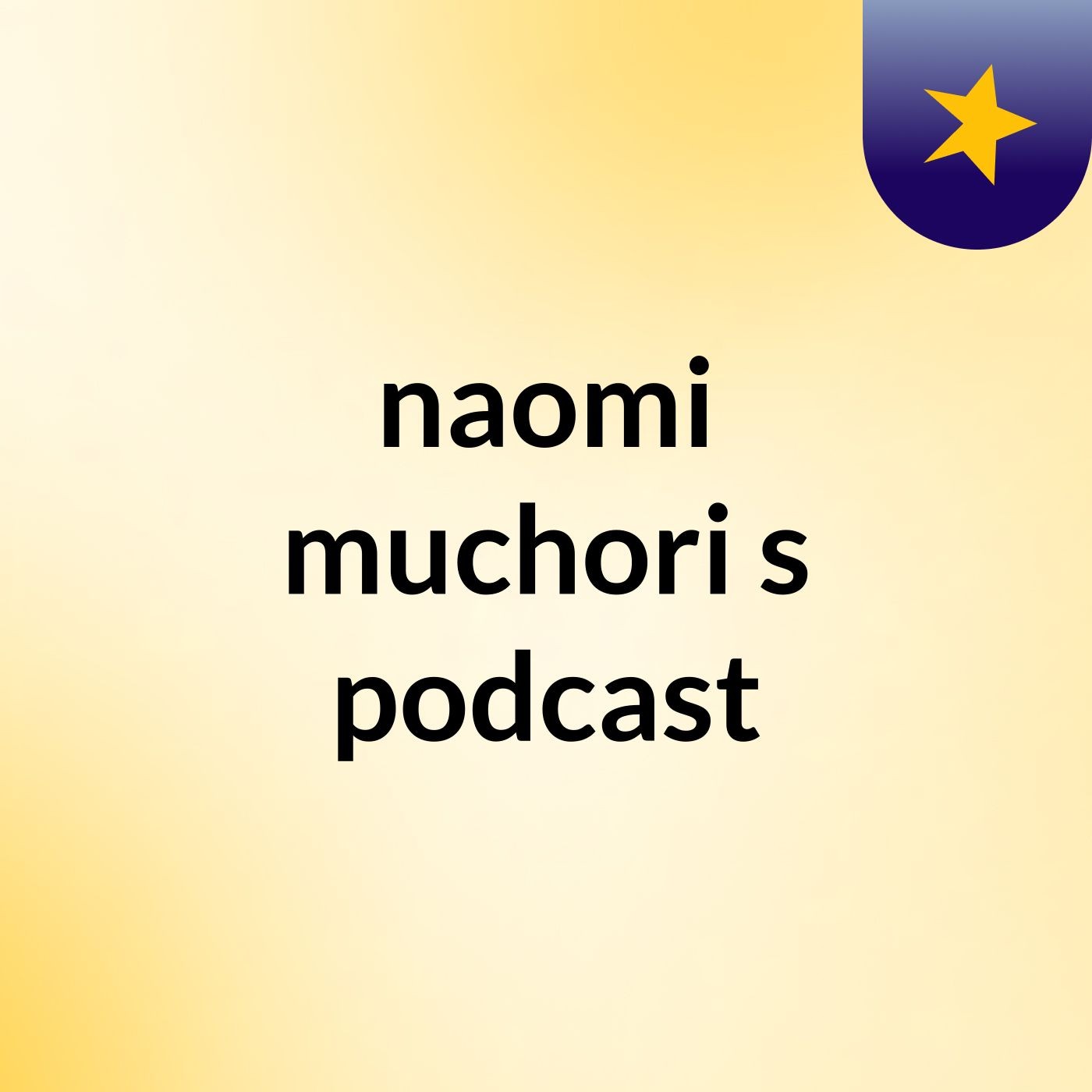 naomi muchori's podcast