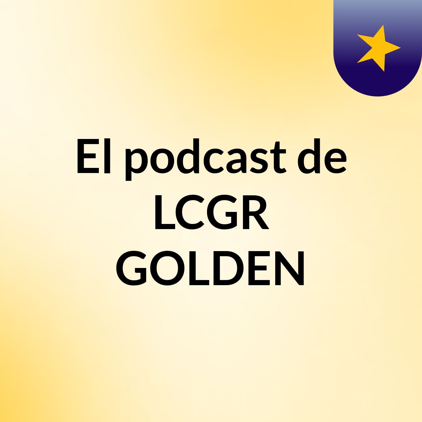 El podcast de LCGR GOLDEN
