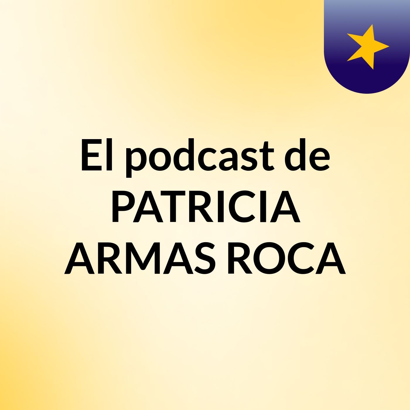 El podcast de PATRICIA ARMAS ROCA
