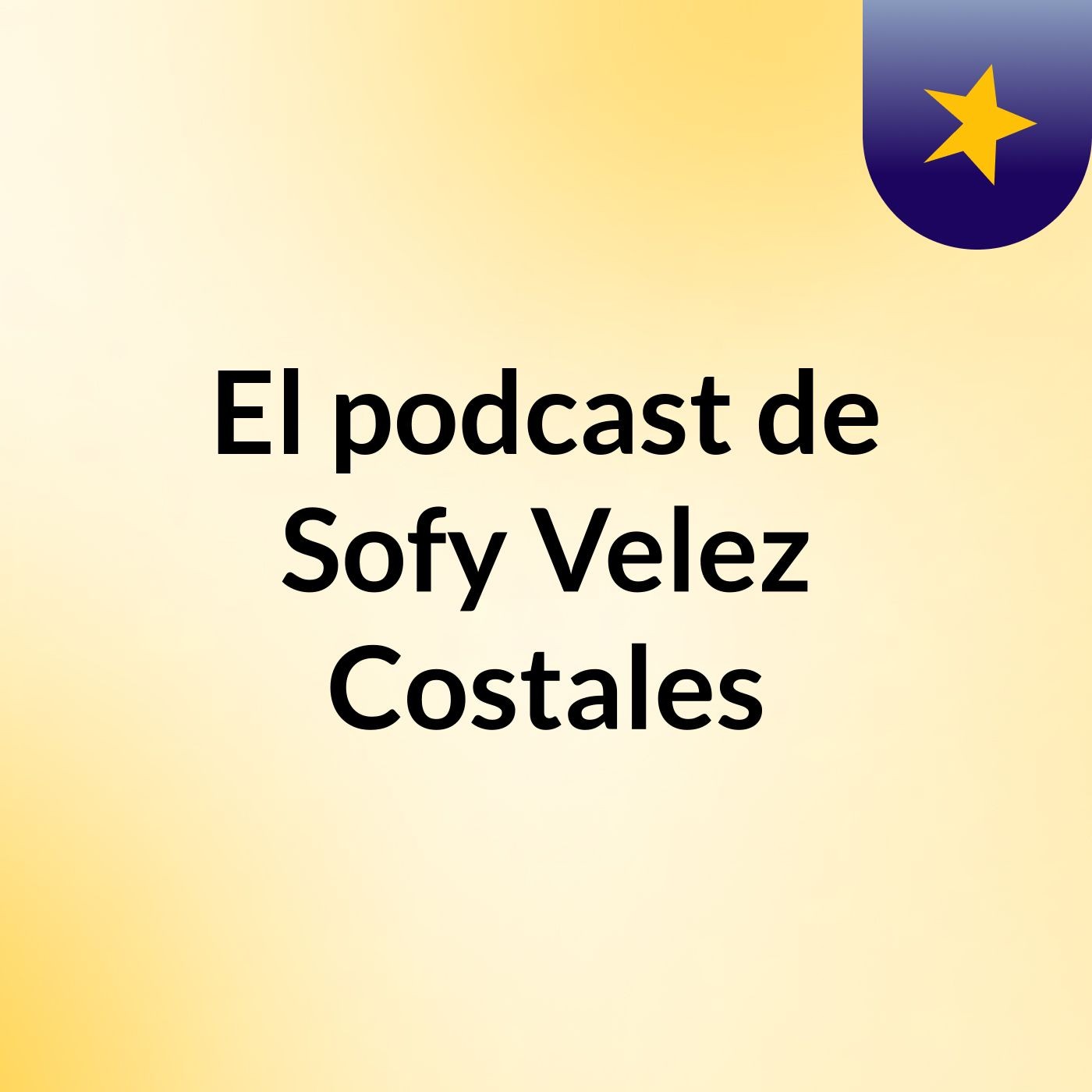 El podcast de Sofy Velez Costales podcast artwork