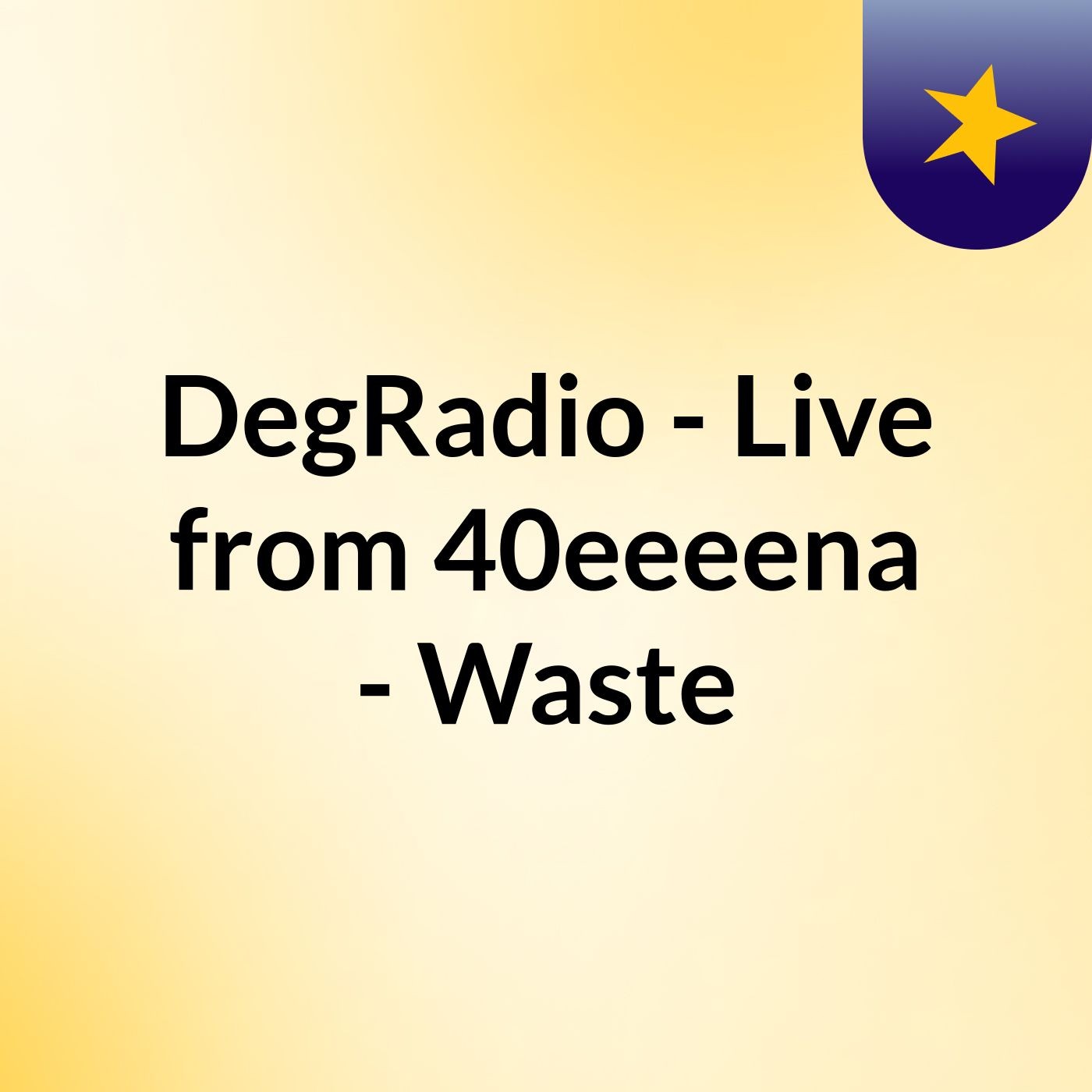 DegRadio - Live from 40eeeena - Waste