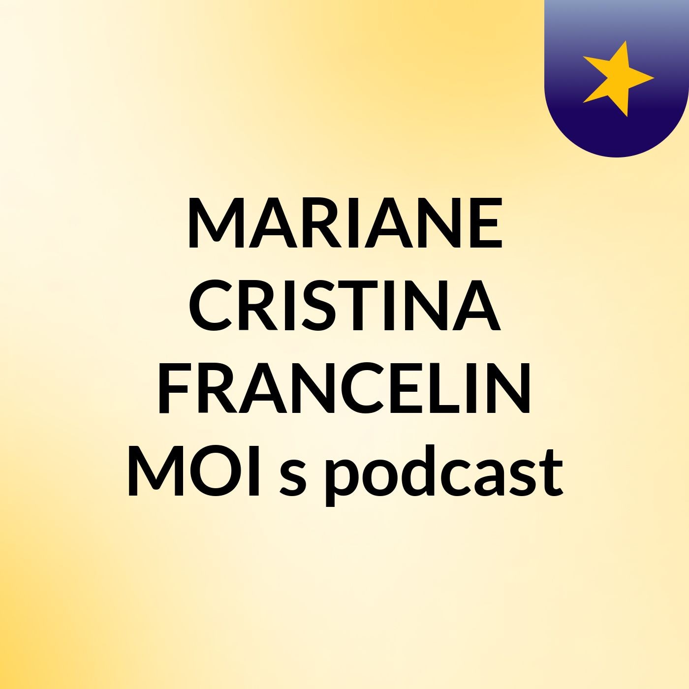 MARIANE CRISTINA FRANCELIN MOI's podcast