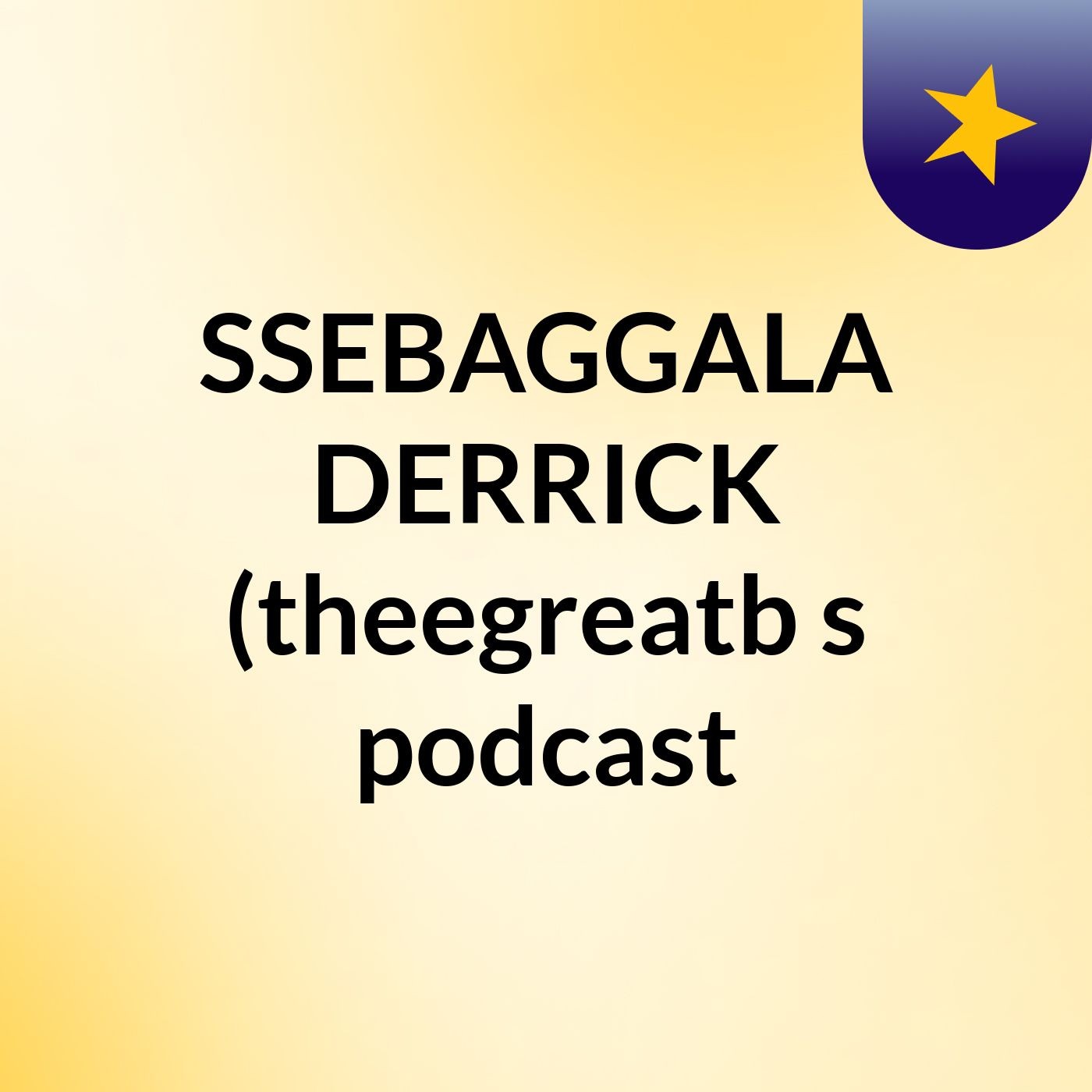 SSEBAGGALA DERRICK (theegreatb's podcast podcast artwork