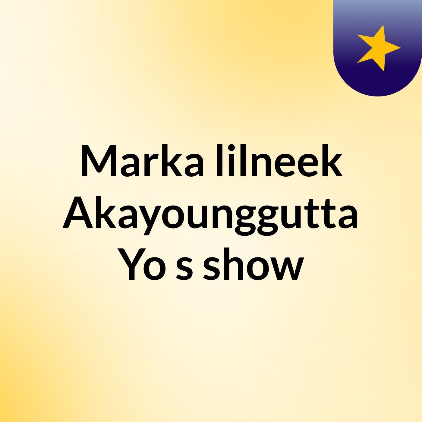 Episode 6 - Marka'lilneek Akayounggutta Yo's show Episode 6 - Marka'lilneek Akayounggutta Yo's show
